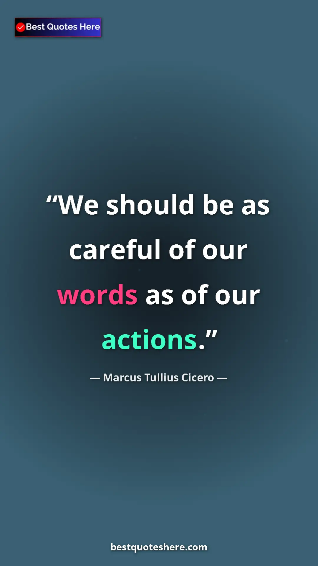 Marcus Tullius Cicero Quote Card: "We should be as careful of our words as of our actions." Pinterest quote poster by Marcus Tullius Cicero: "We should be as careful of our words as of our actions."