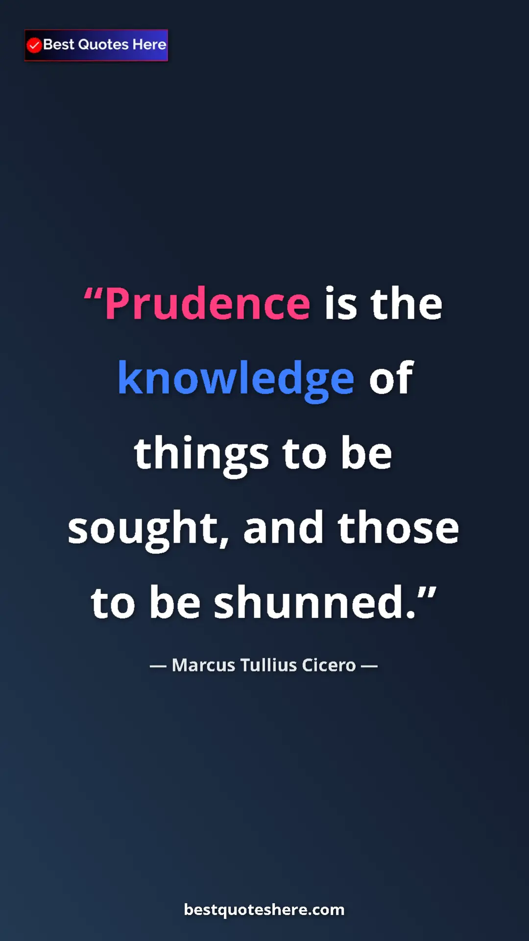 Pinterest quote poster by Marcus Tullius Cicero: "Prudence is the knowledge of things to be sought, and those..."