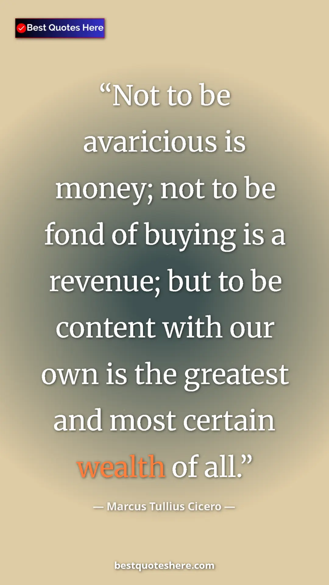 Pinterest quote poster by Marcus Tullius Cicero: "Not to be avaricious is money; not to be fond of buying is..."
