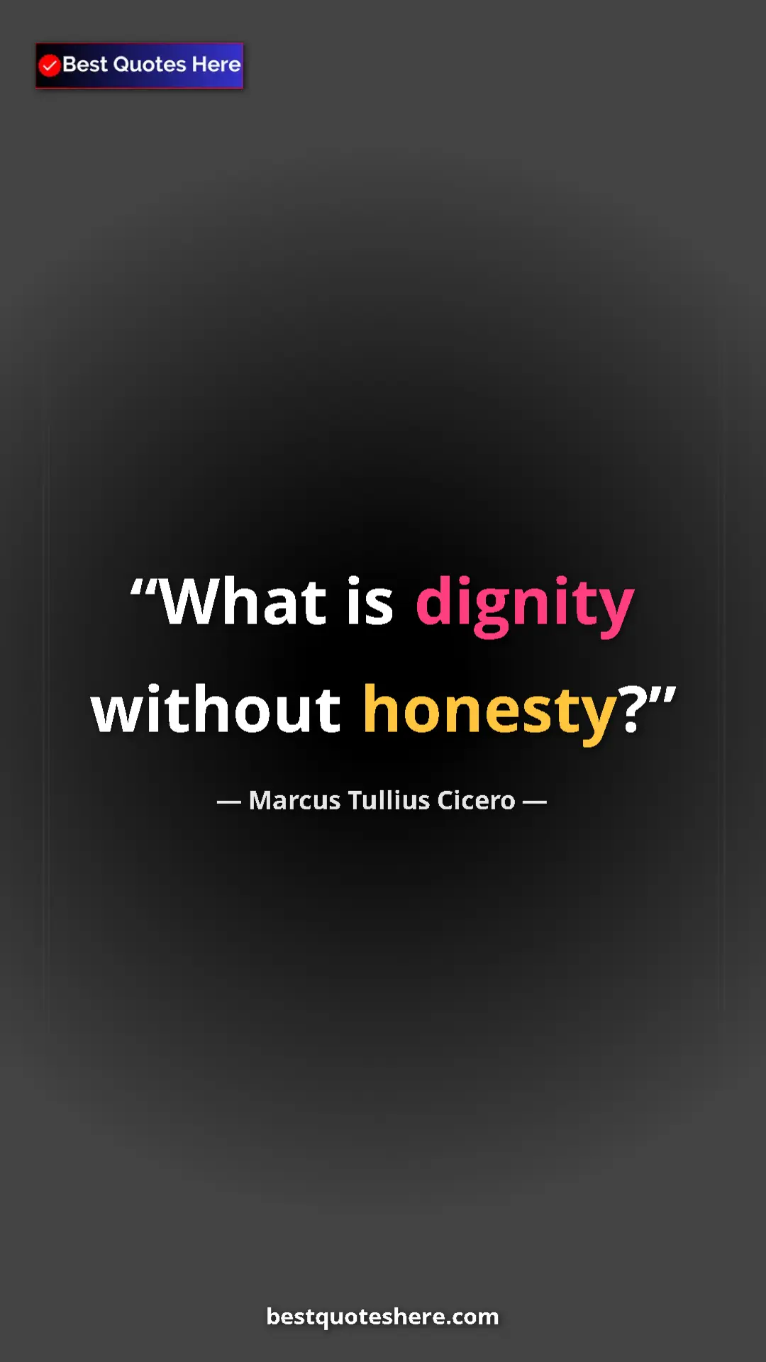 Pinterest quote poster by Marcus Tullius Cicero: "What is dignity without honesty?"