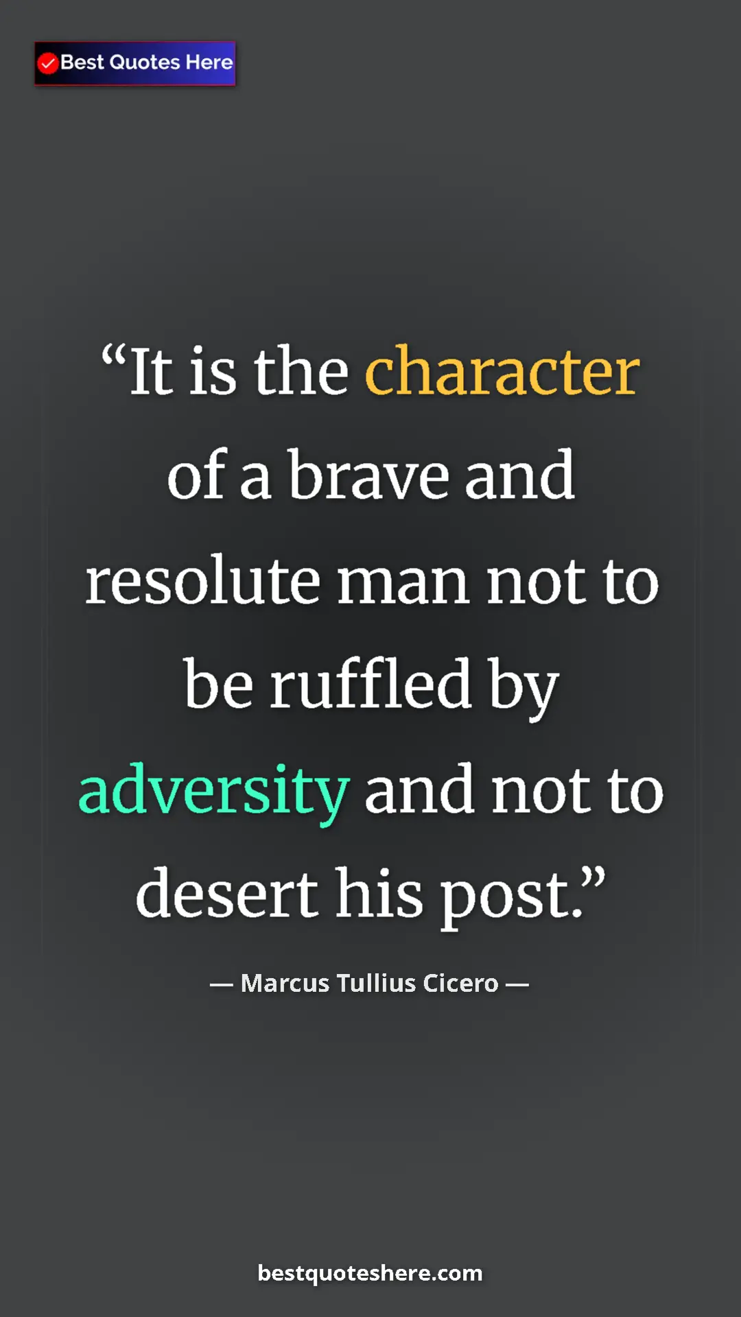 Pinterest quote poster by Marcus Tullius Cicero: "It is the character of a brave and resolute man not to be..."