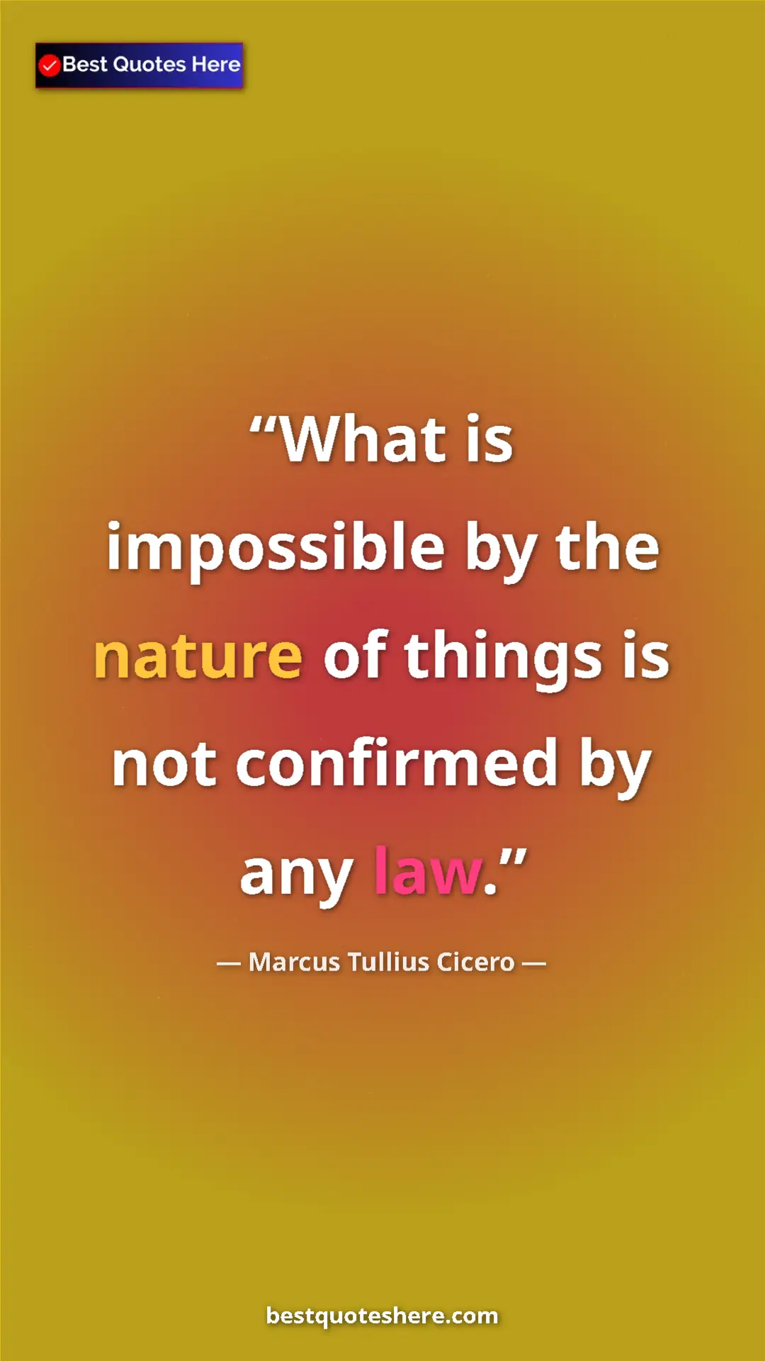 Pinterest quote poster by Marcus Tullius Cicero: "What is impossible by the nature of things is not confirmed..."