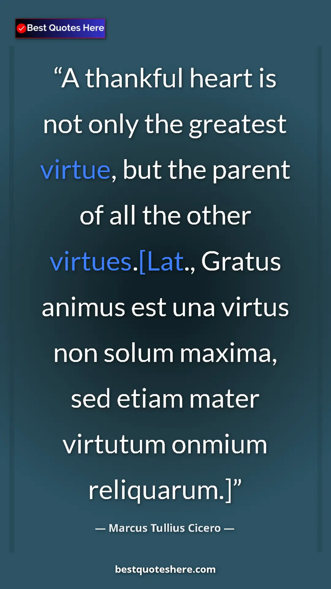 Pinterest quote poster by Marcus Tullius Cicero: "A thankful heart is not only the greatest virtue, but the..."