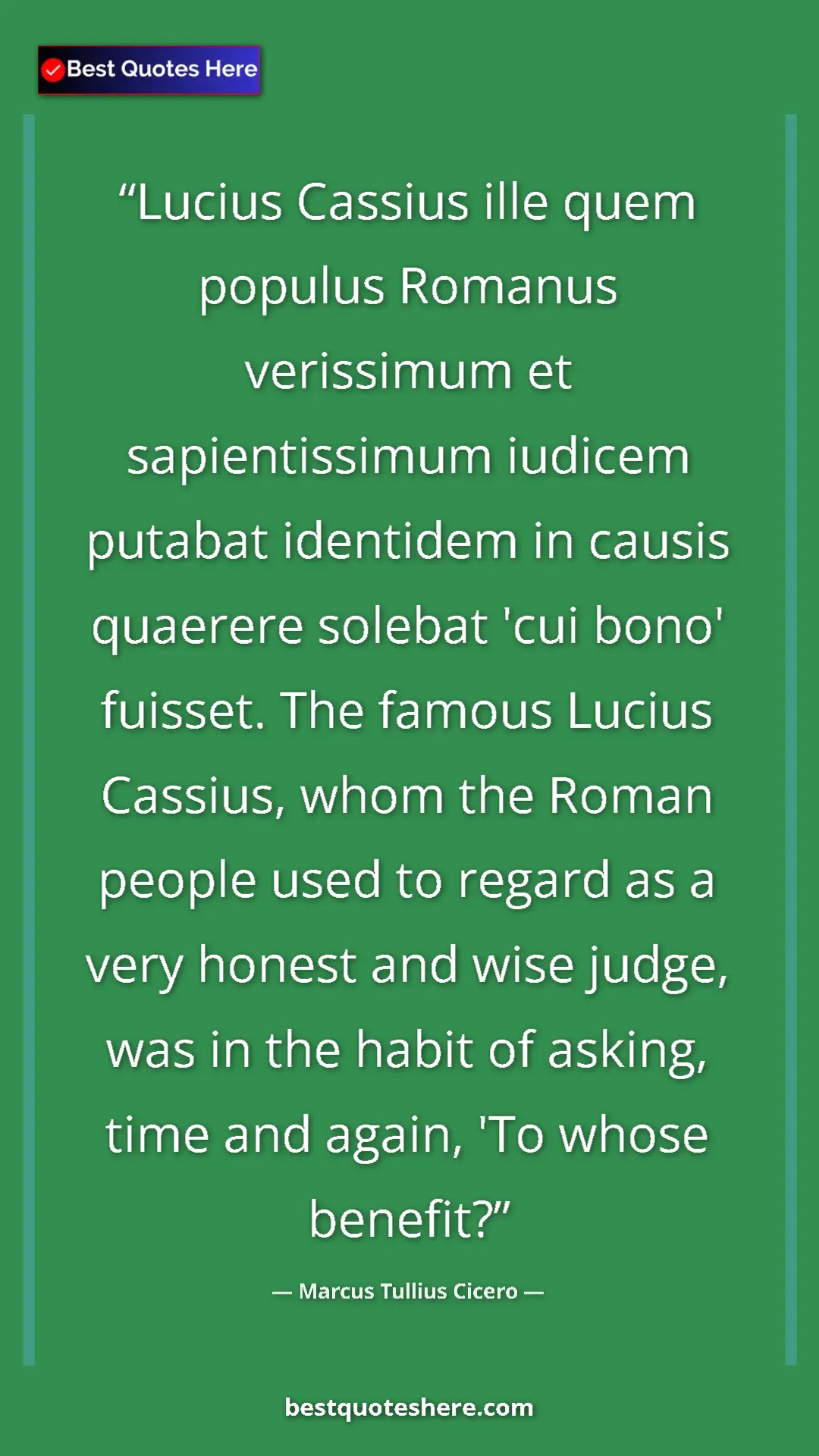 Pinterest quote poster by Marcus Tullius Cicero: "Lucius Cassius ille quem populus Romanus verissimum et..."