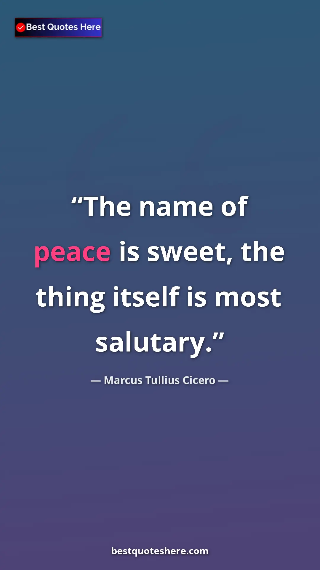 Marcus Tullius Cicero Quote Card: "The name of peace is sweet, the thing itself is most..." Pinterest quote poster by Marcus Tullius Cicero: "The name of peace is sweet, the thing itself is most..."
