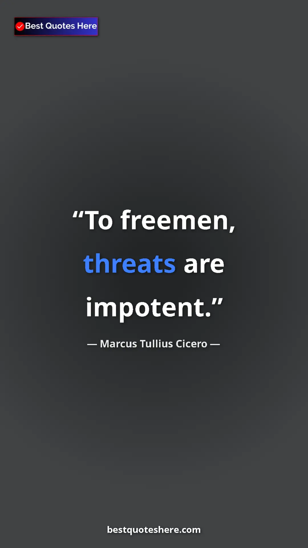 Pinterest quote poster by Marcus Tullius Cicero: "To freemen, threats are impotent."