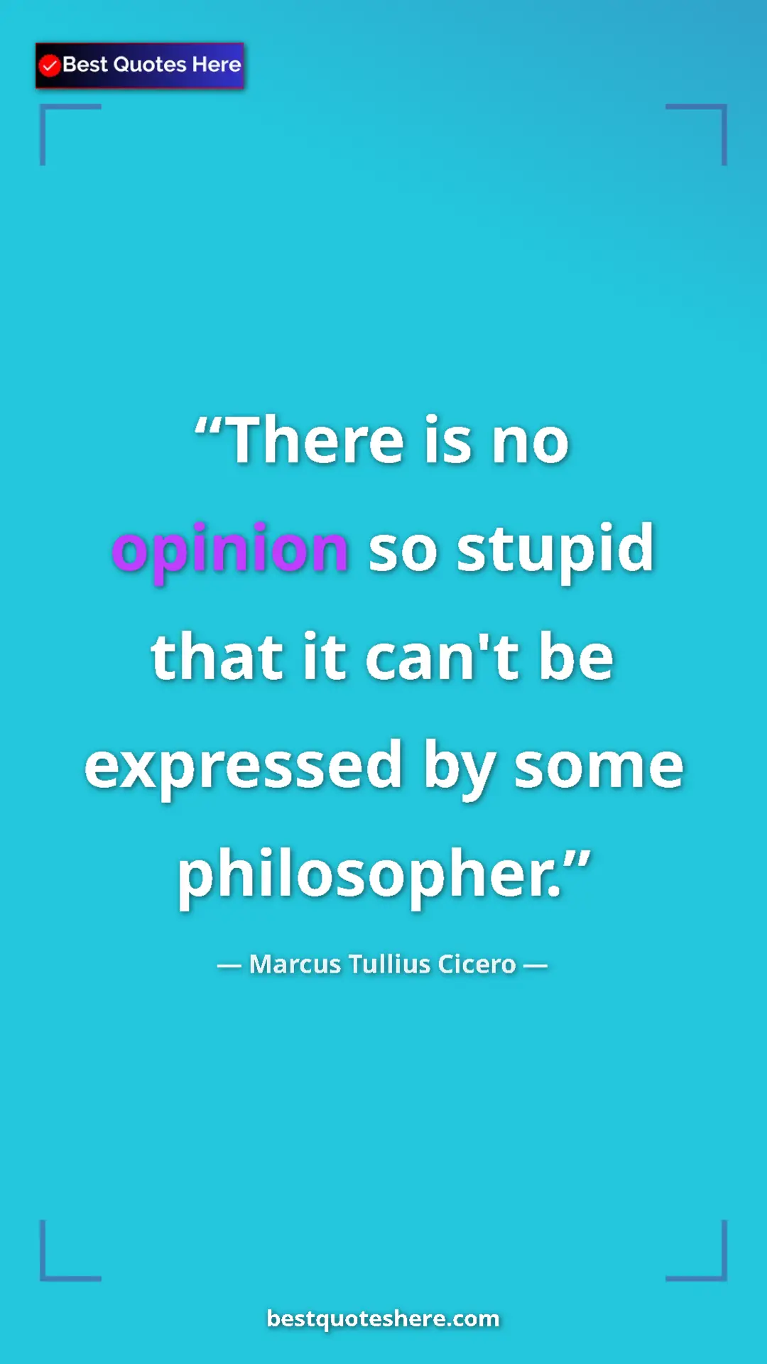 Pinterest quote poster by Marcus Tullius Cicero: "There is no opinion so stupid that it can't be expressed by..."