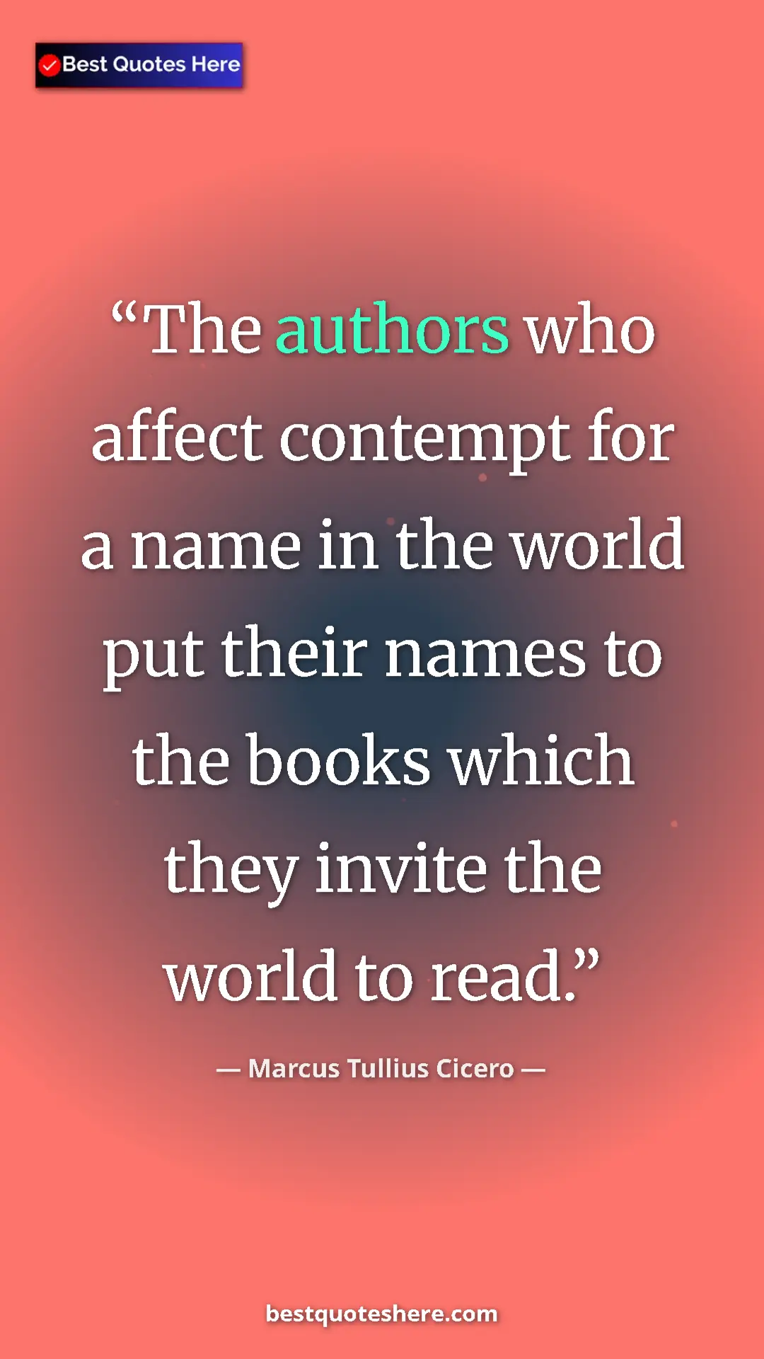 Marcus Tullius Cicero Quote Card: "The authors who affect contempt for a name in the world put..." Pinterest quote poster by Marcus Tullius Cicero: "The authors who affect contempt for a name in the world put..."