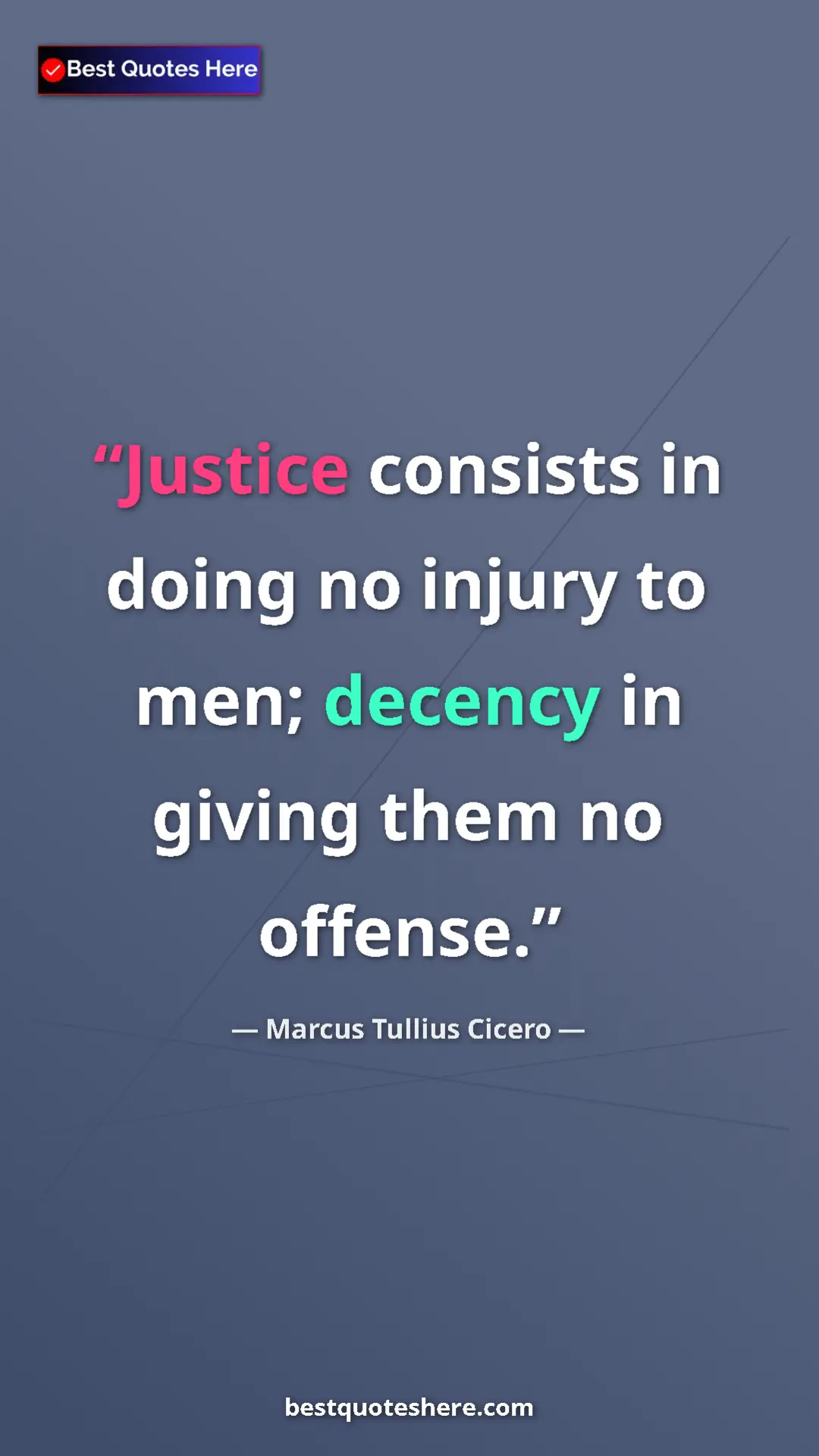 Pinterest quote poster by Marcus Tullius Cicero: "Justice consists in doing no injury to men; decency in..."