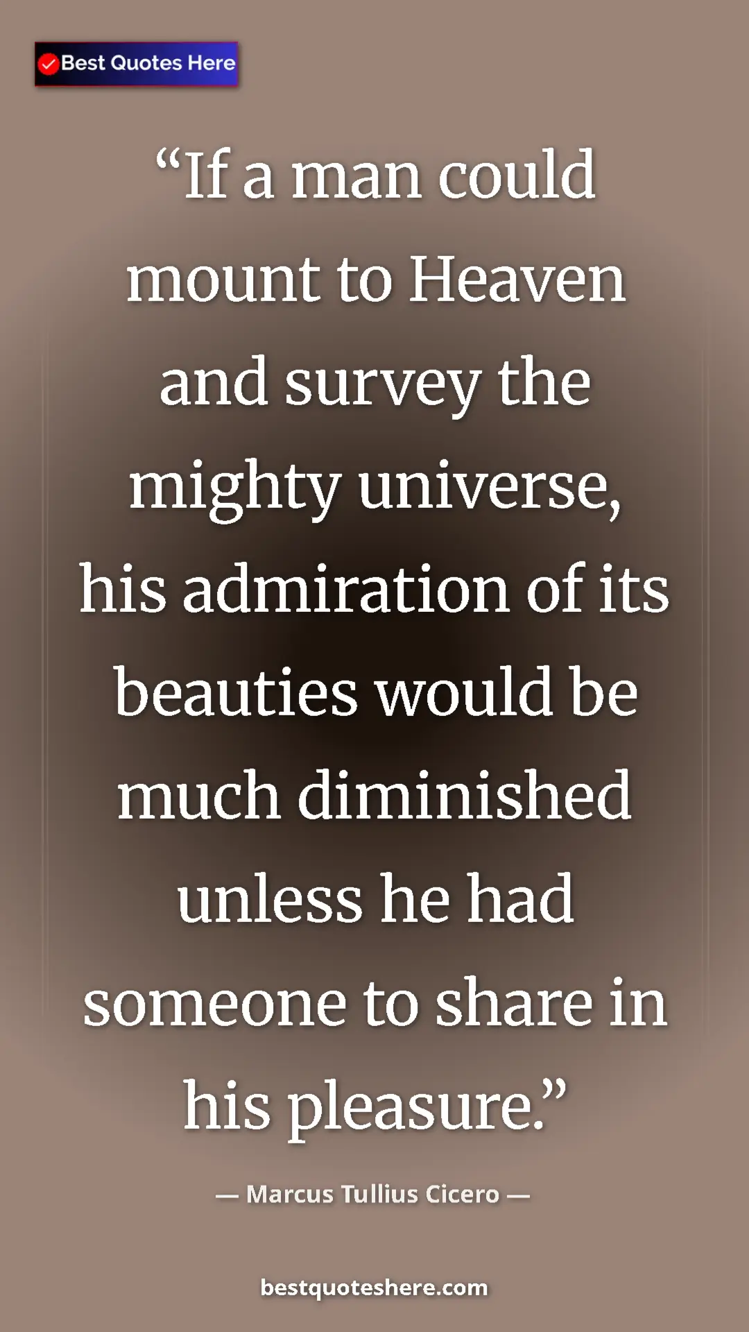 Pinterest quote poster by Marcus Tullius Cicero: "If a man could mount to Heaven and survey the mighty..."