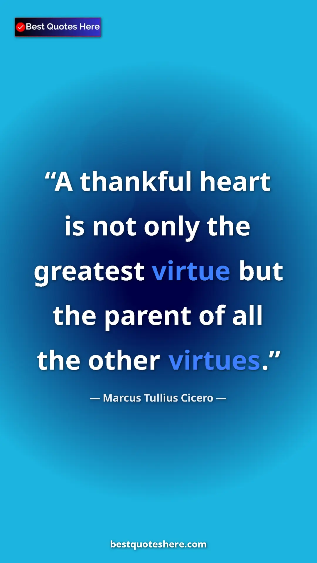 Pinterest quote poster by Marcus Tullius Cicero: "A thankful heart is not only the greatest virtue but the..."