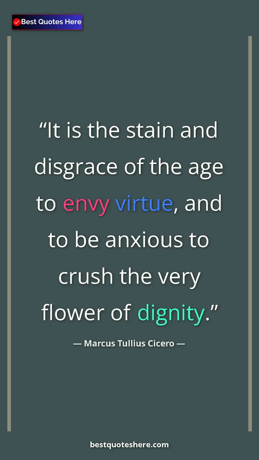 Pinterest quote poster by Marcus Tullius Cicero: "It is the stain and disgrace of the age to envy virtue, and..."