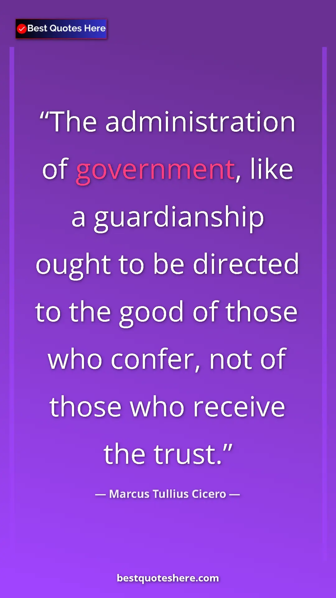Marcus Tullius Cicero Quote Card: "The administration of government, like a guardianship ought..." Pinterest quote poster by Marcus Tullius Cicero: "The administration of government, like a guardianship ought..."