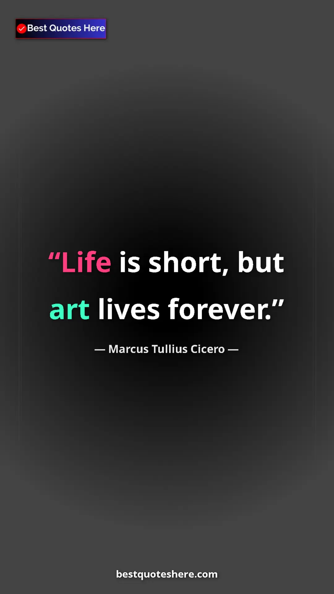 Pinterest quote poster by Marcus Tullius Cicero: "Life is short, but art lives forever."
