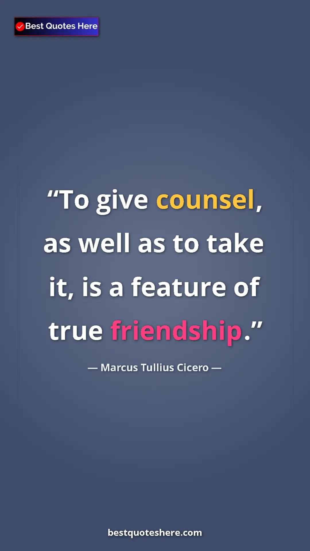 Marcus Tullius Cicero Quote Card: "To give counsel, as well as to take it, is a feature of..." Pinterest quote poster by Marcus Tullius Cicero: "To give counsel, as well as to take it, is a feature of..."