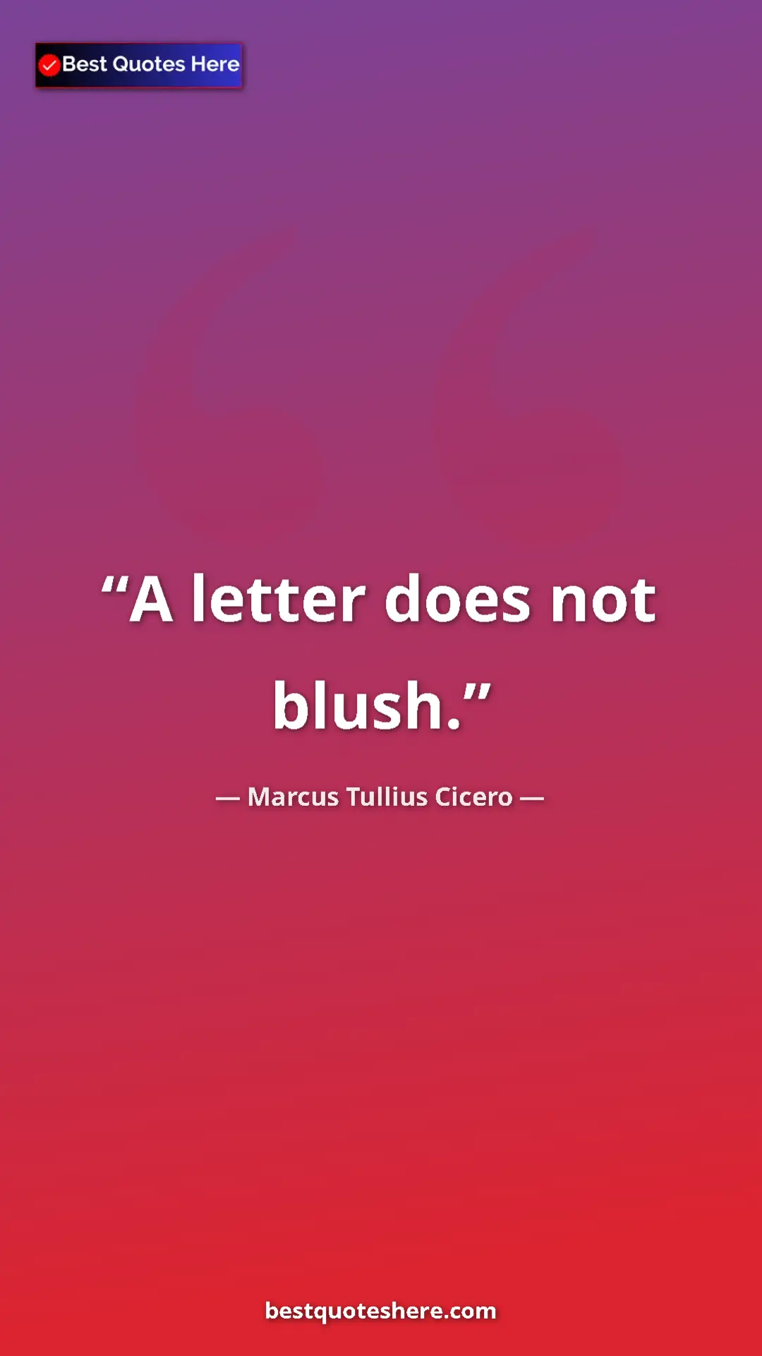 Pinterest quote poster by Marcus Tullius Cicero: "A letter does not blush."