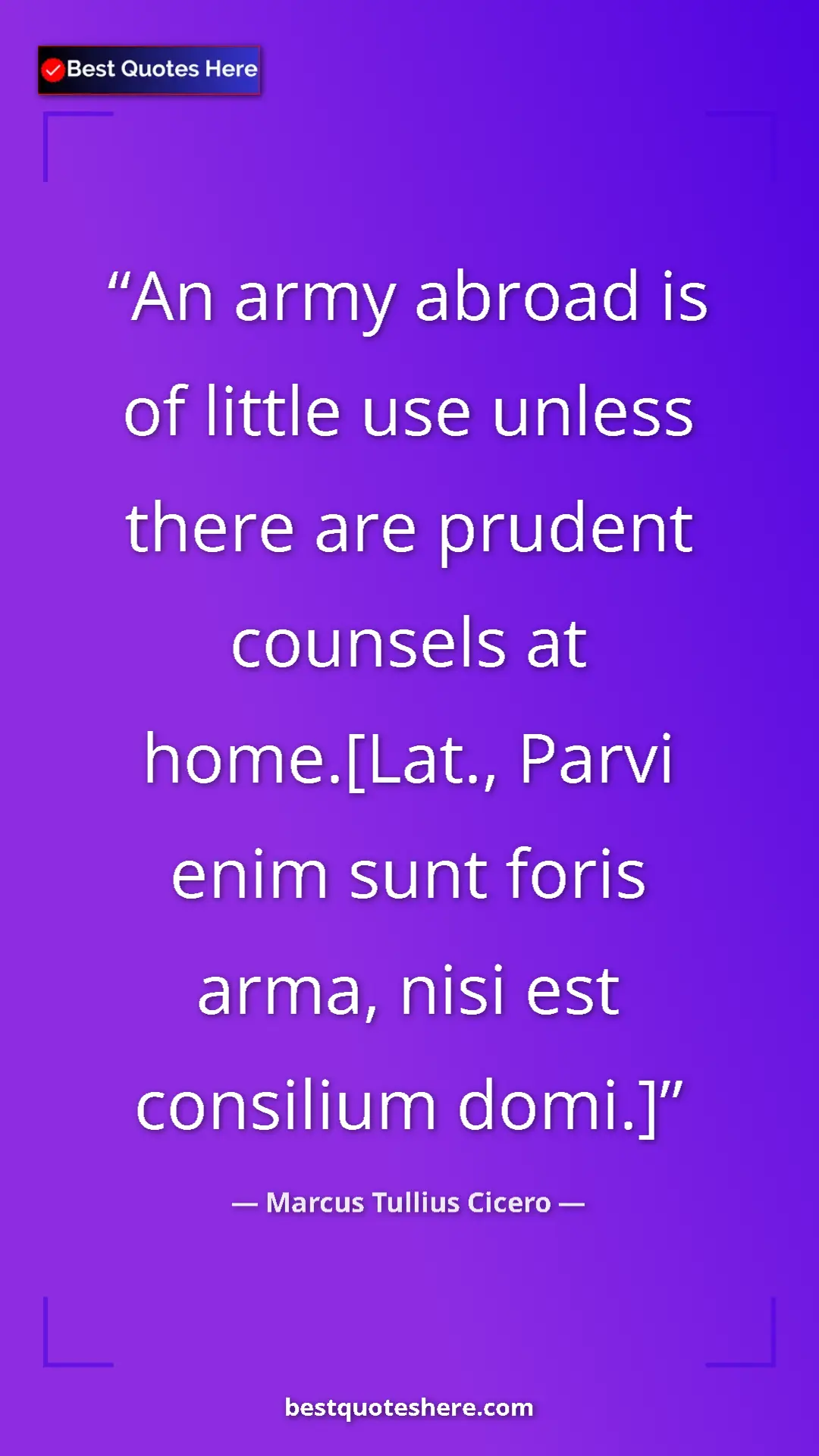 Marcus Tullius Cicero Quote Card: "An army abroad is of little use unless there are prudent..." Pinterest quote poster by Marcus Tullius Cicero: "An army abroad is of little use unless there are prudent..."