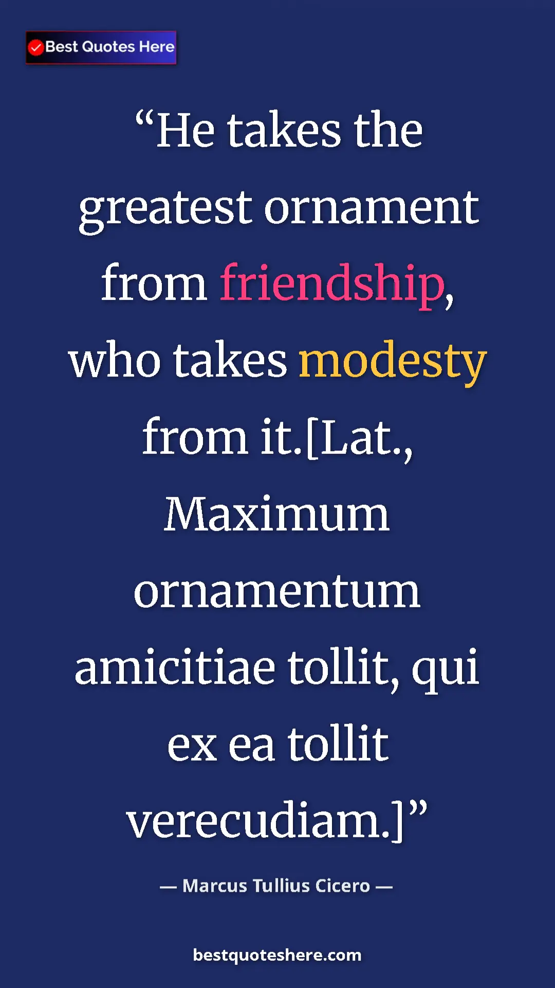Pinterest quote poster by Marcus Tullius Cicero: "He takes the greatest ornament from friendship, who takes..."