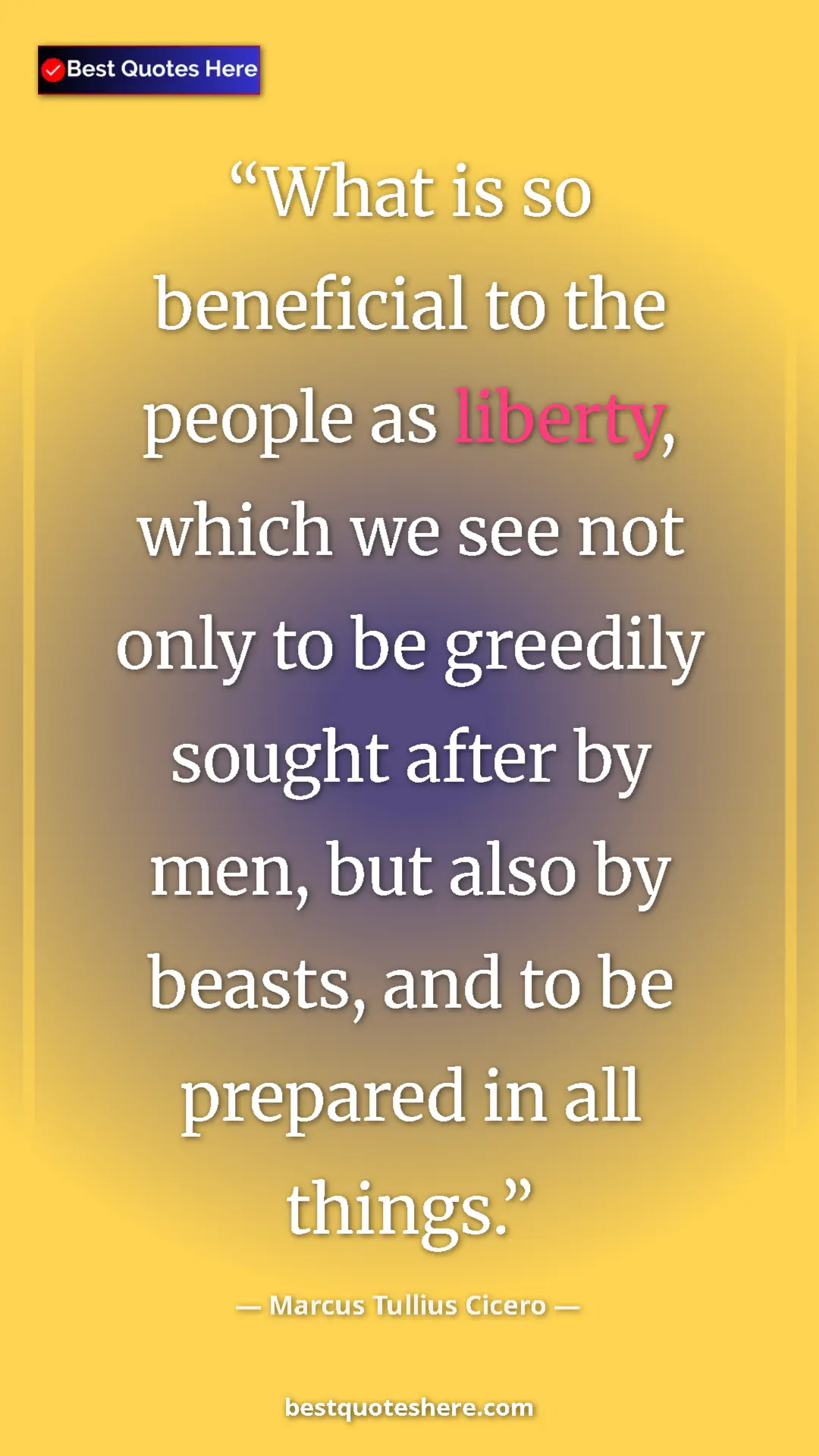 Pinterest quote poster by Marcus Tullius Cicero: "What is so beneficial to the people as liberty, which we..."