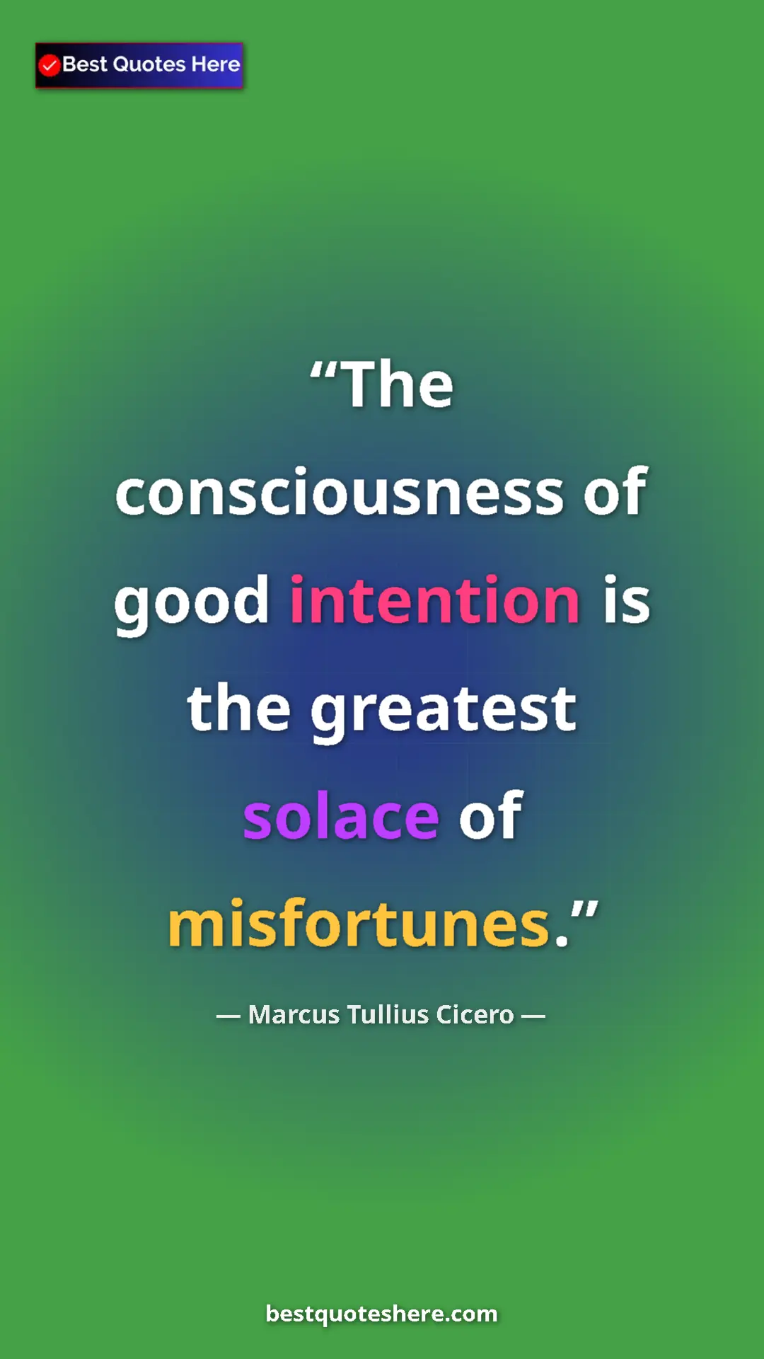 Pinterest quote poster by Marcus Tullius Cicero: "The consciousness of good intention is the greatest solace..."