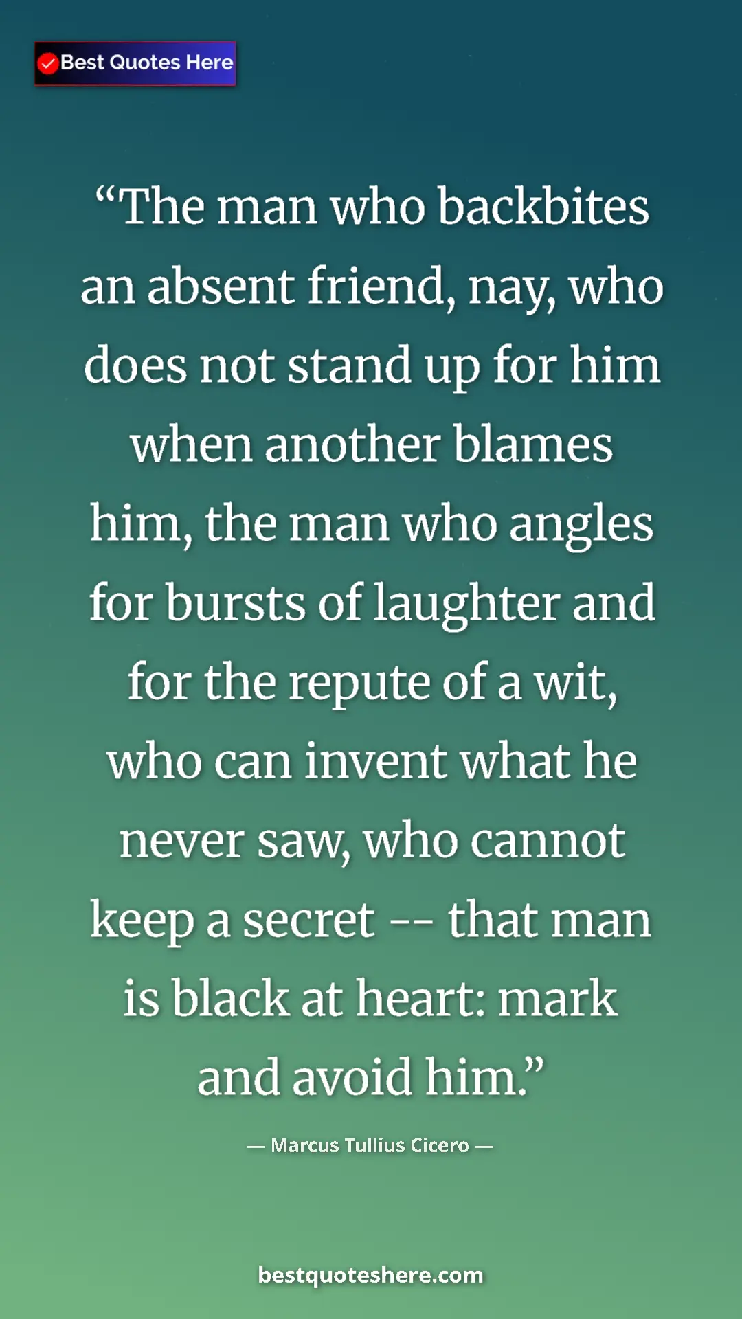 Marcus Tullius Cicero Quote Card: "The man who backbites an absent friend, nay, who does not..." Pinterest quote poster by Marcus Tullius Cicero: "The man who backbites an absent friend, nay, who does not..."