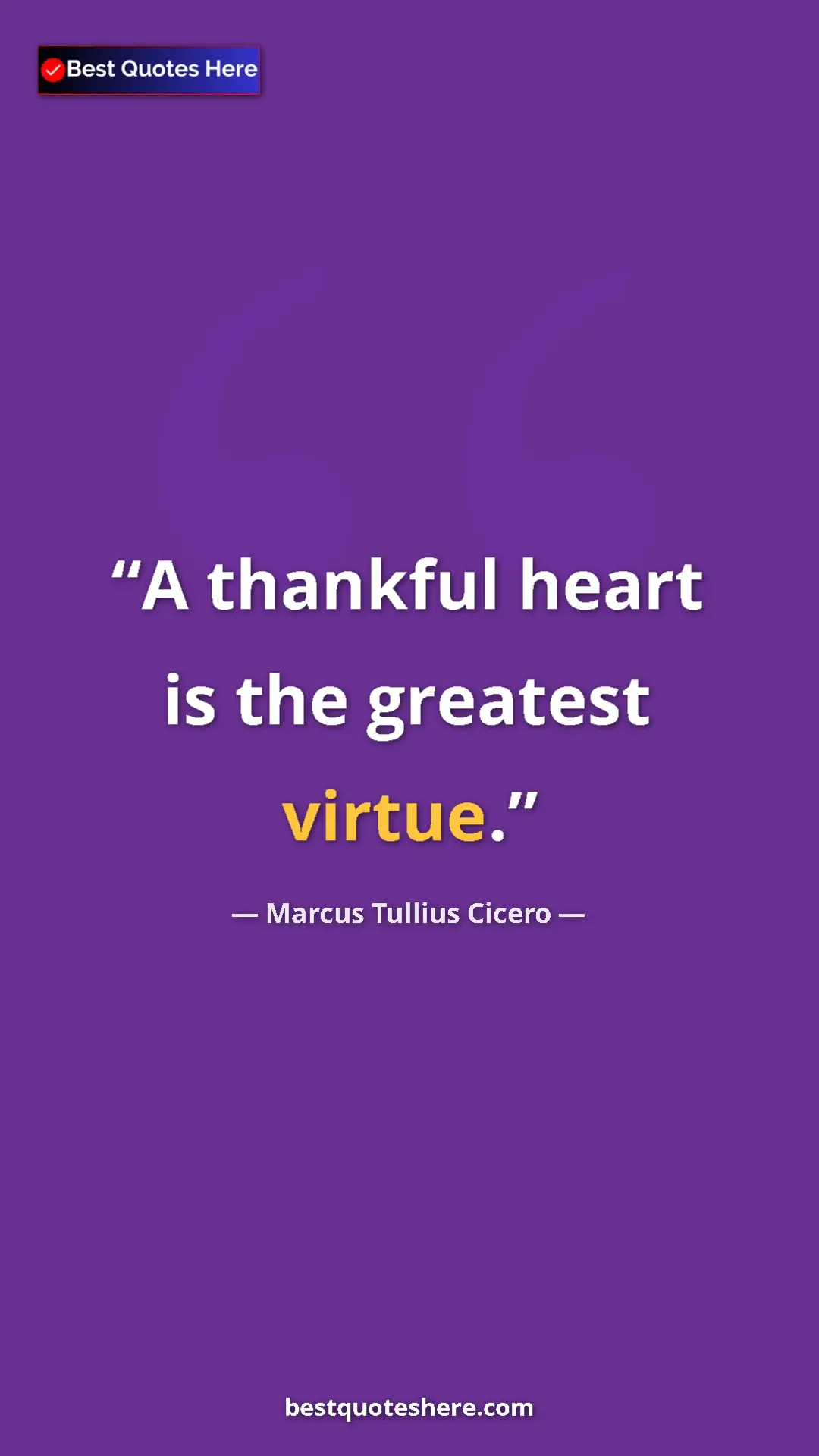Pinterest quote poster by Marcus Tullius Cicero: "A thankful heart is the greatest virtue."