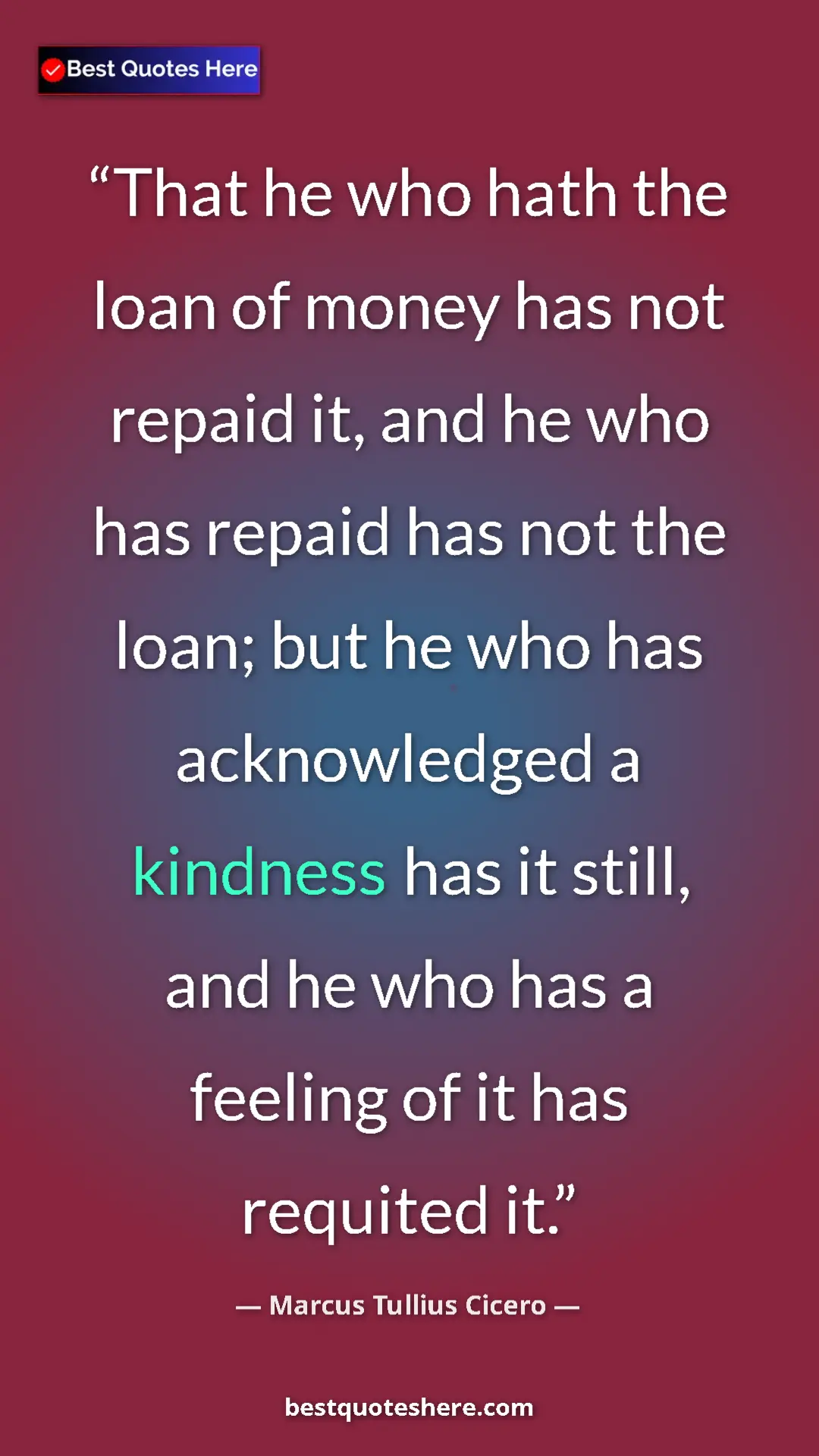 Pinterest quote poster by Marcus Tullius Cicero: "That he who hath the loan of money has not repaid it, and..."