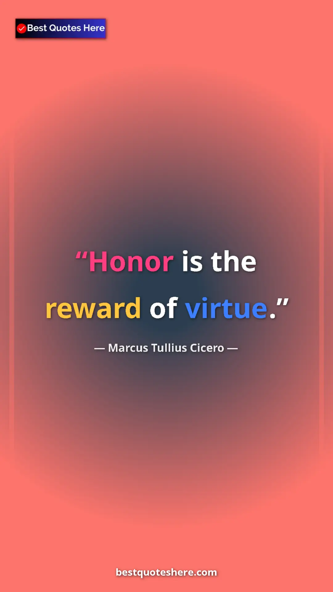 Pinterest quote poster by Marcus Tullius Cicero: "Honor is the reward of virtue."