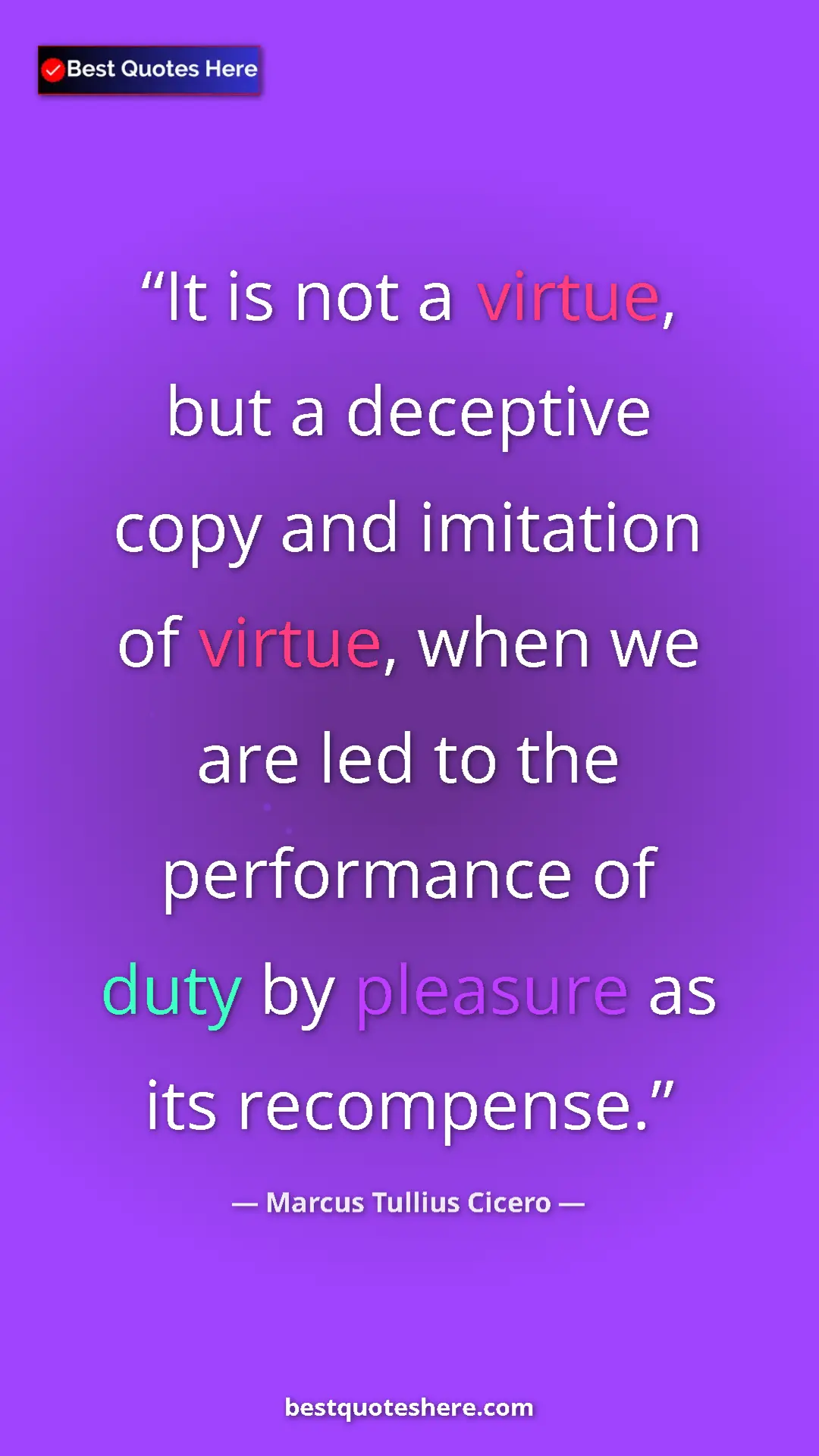 Pinterest quote poster by Marcus Tullius Cicero: "It is not a virtue, but a deceptive copy and imitation of..."