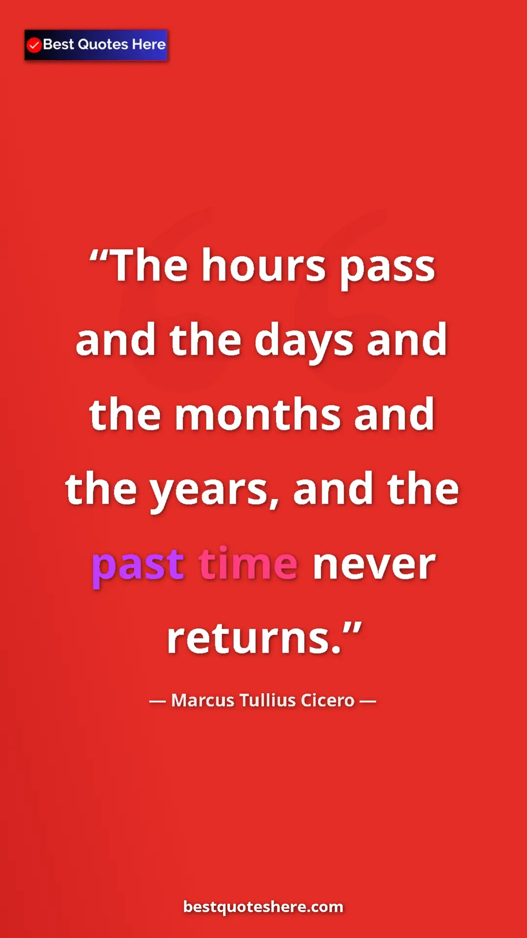 Pinterest quote poster by Marcus Tullius Cicero: "The hours pass and the days and the months and the years,..."