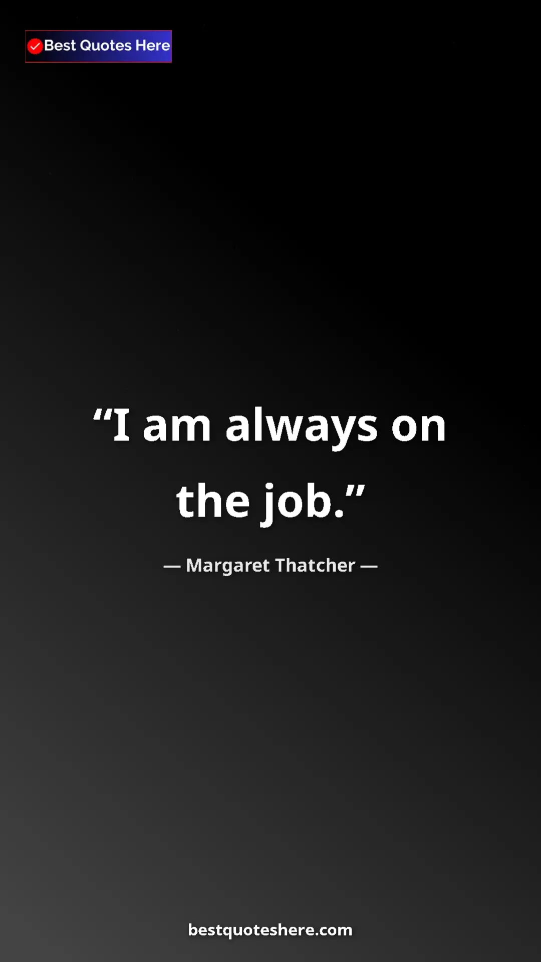 Pinterest quote poster by Margaret Thatcher: "I am always on the job."