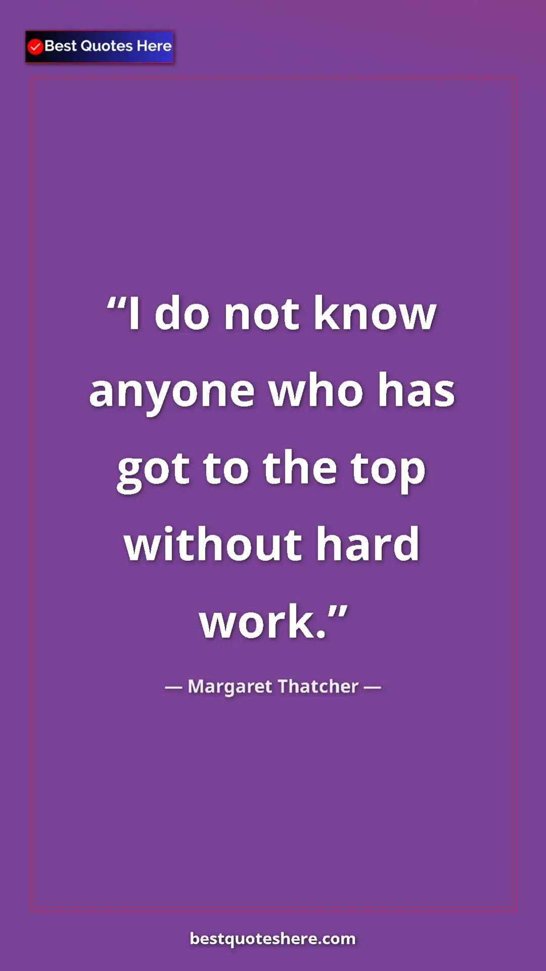Pinterest quote poster by Margaret Thatcher: "I do not know anyone who has got to the top without hard..."