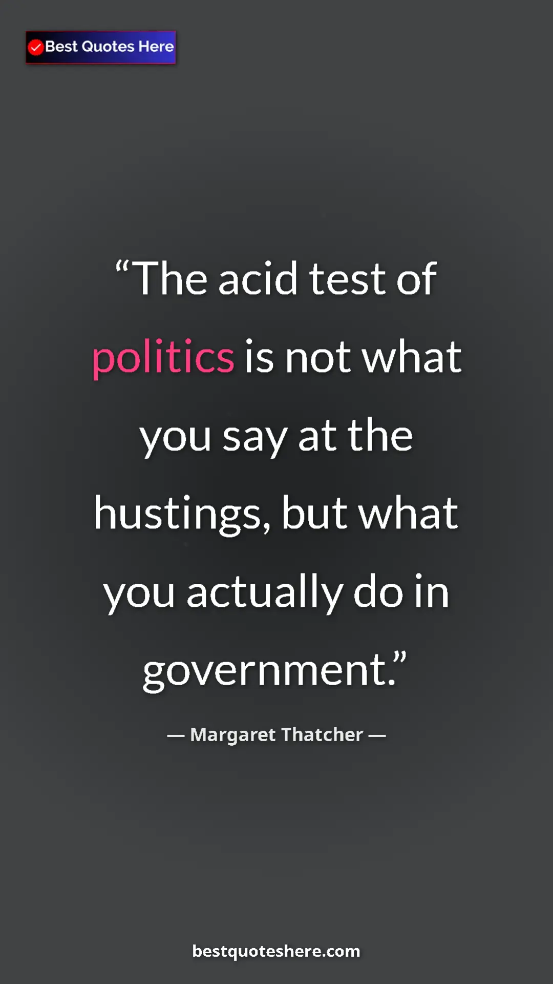 Pinterest quote poster by Margaret Thatcher: "The acid test of politics is not what you say at the..."