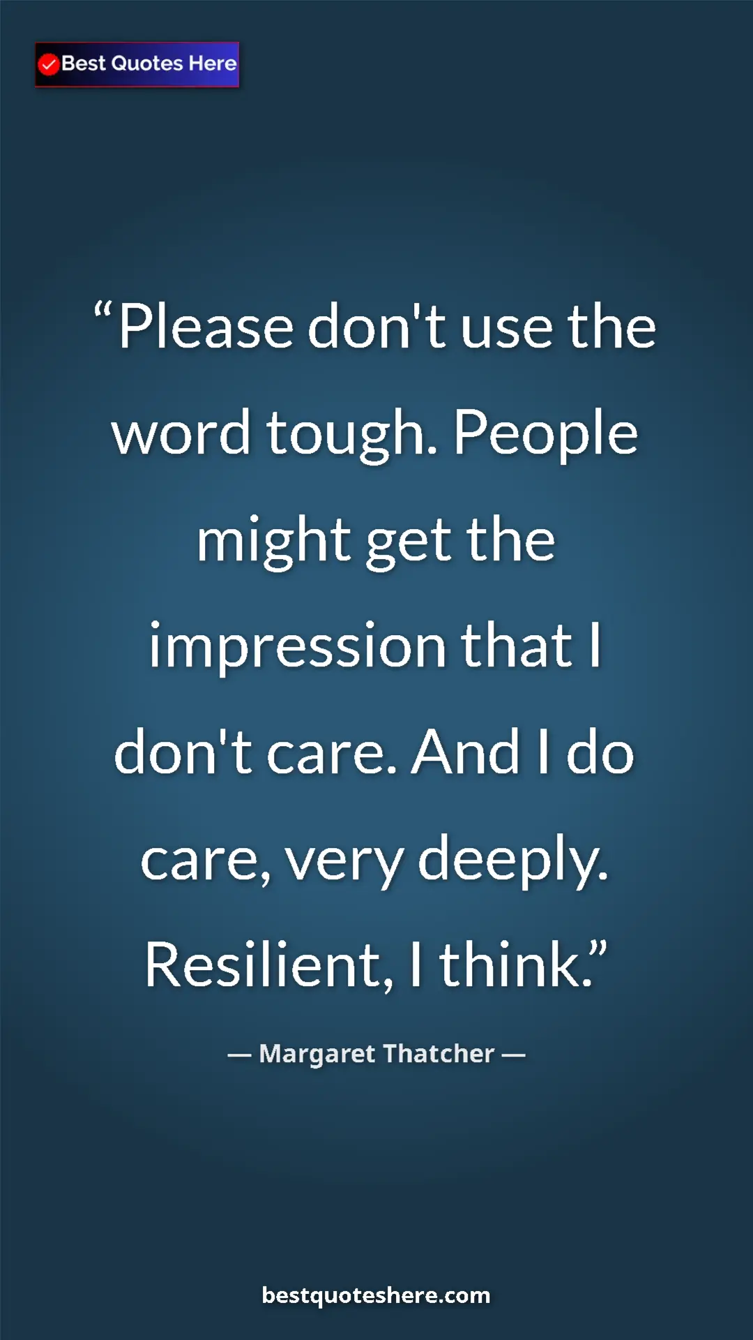 Pinterest quote poster by Margaret Thatcher: "Please don't use the word tough. People might get the..."