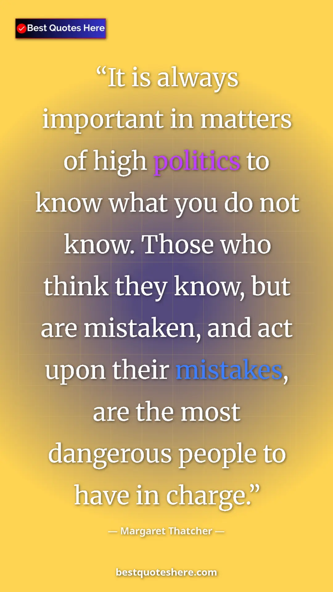 Pinterest quote poster by Margaret Thatcher: "It is always important in matters of high politics to know..."