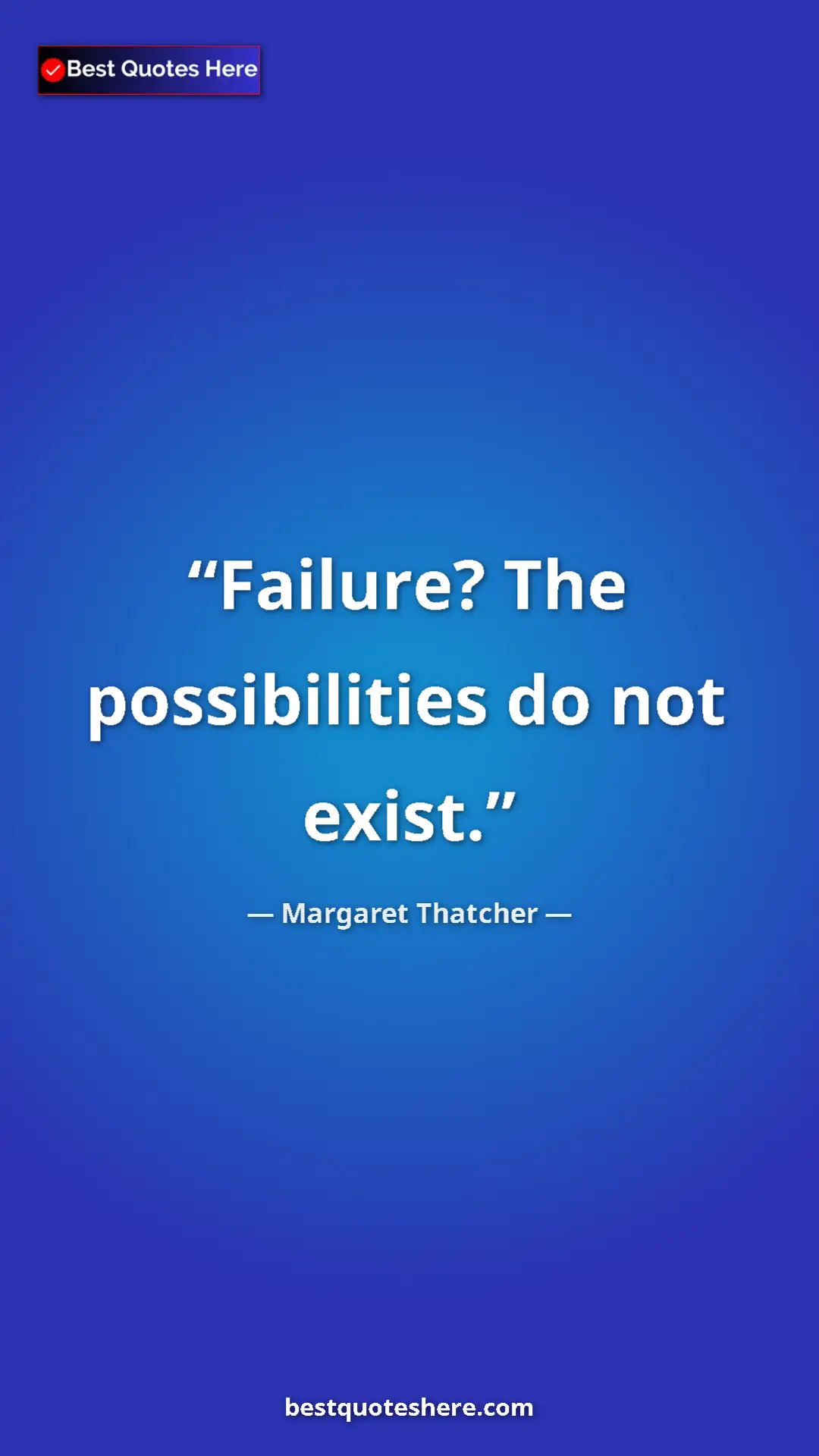 Pinterest quote poster by Margaret Thatcher: "Failure? The possibilities do not exist."