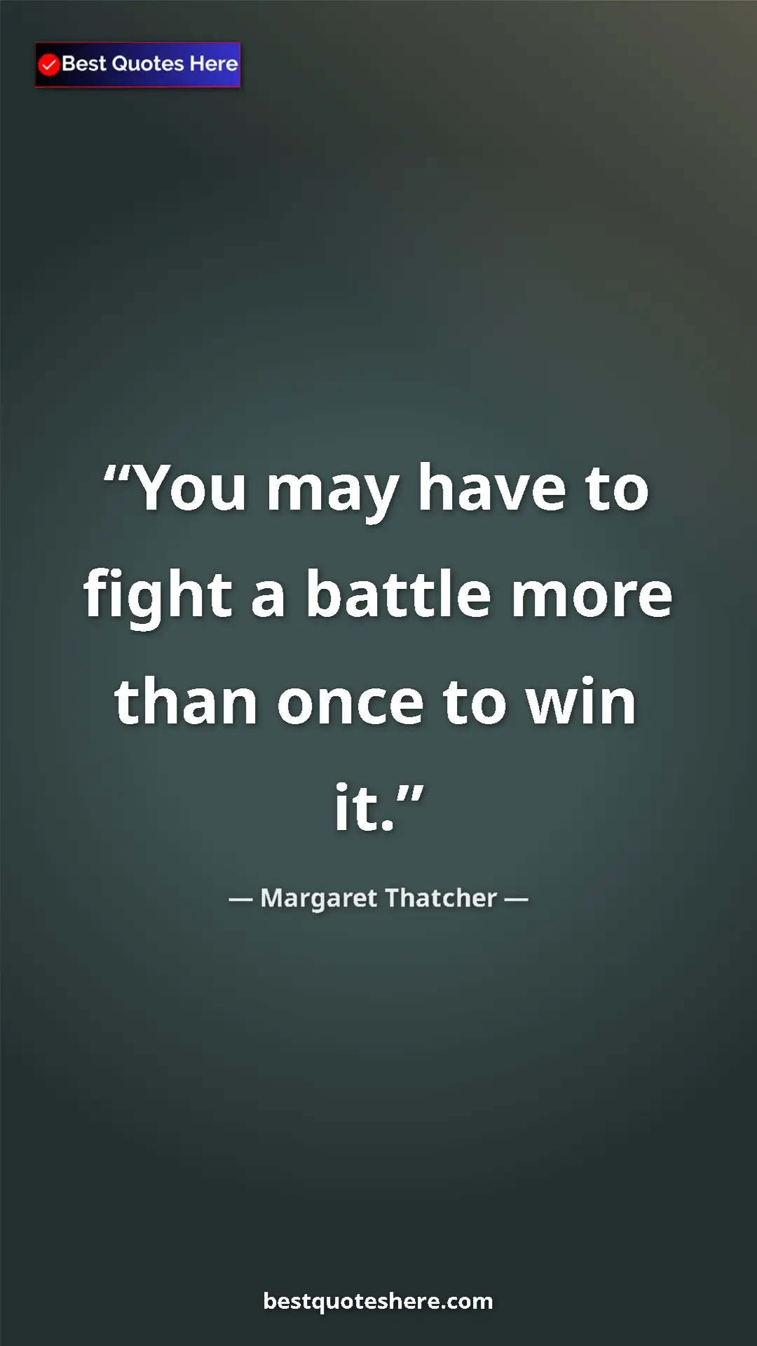 Pinterest quote poster by Margaret Thatcher: "You may have to fight a battle more than once to win it."