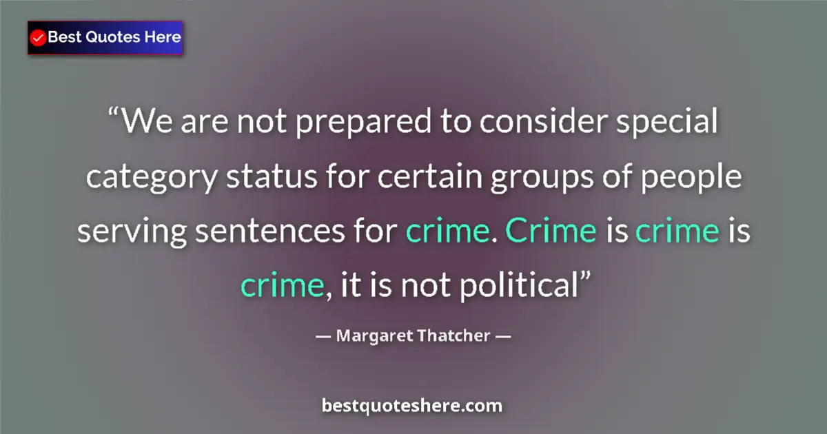 Quote by Margaret Thatcher: We are not prepared to consider special category status for certain groups of people serving sentenc...