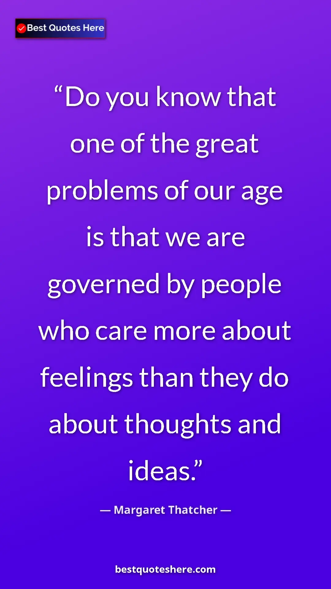 Pinterest quote poster by Margaret Thatcher: "Do you know that one of the great problems of our age is..."