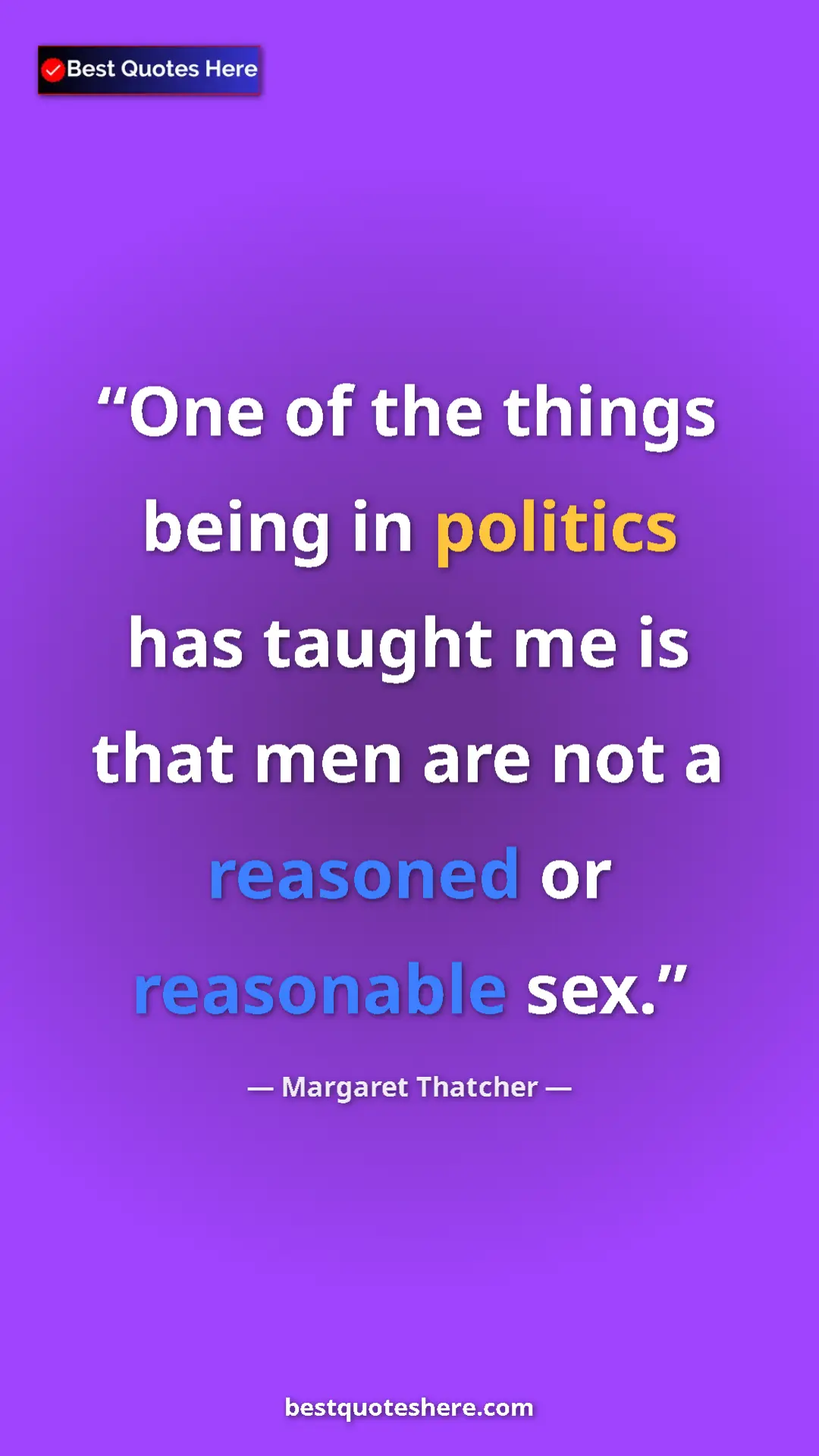Pinterest quote poster by Margaret Thatcher: "One of the things being in politics has taught me is that..."