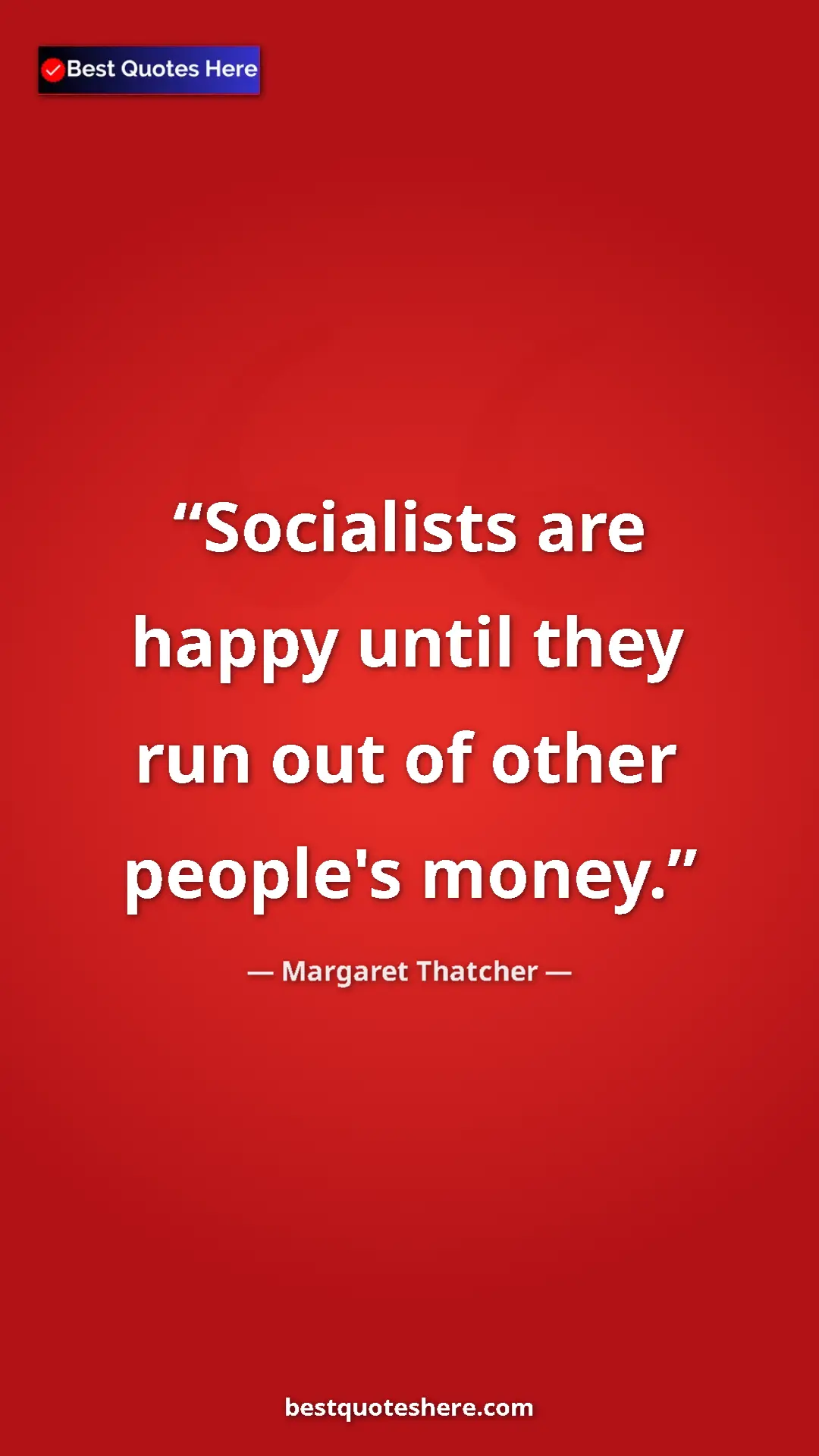 Pinterest quote poster by Margaret Thatcher: "Socialists are happy until they run out of other people's..."
