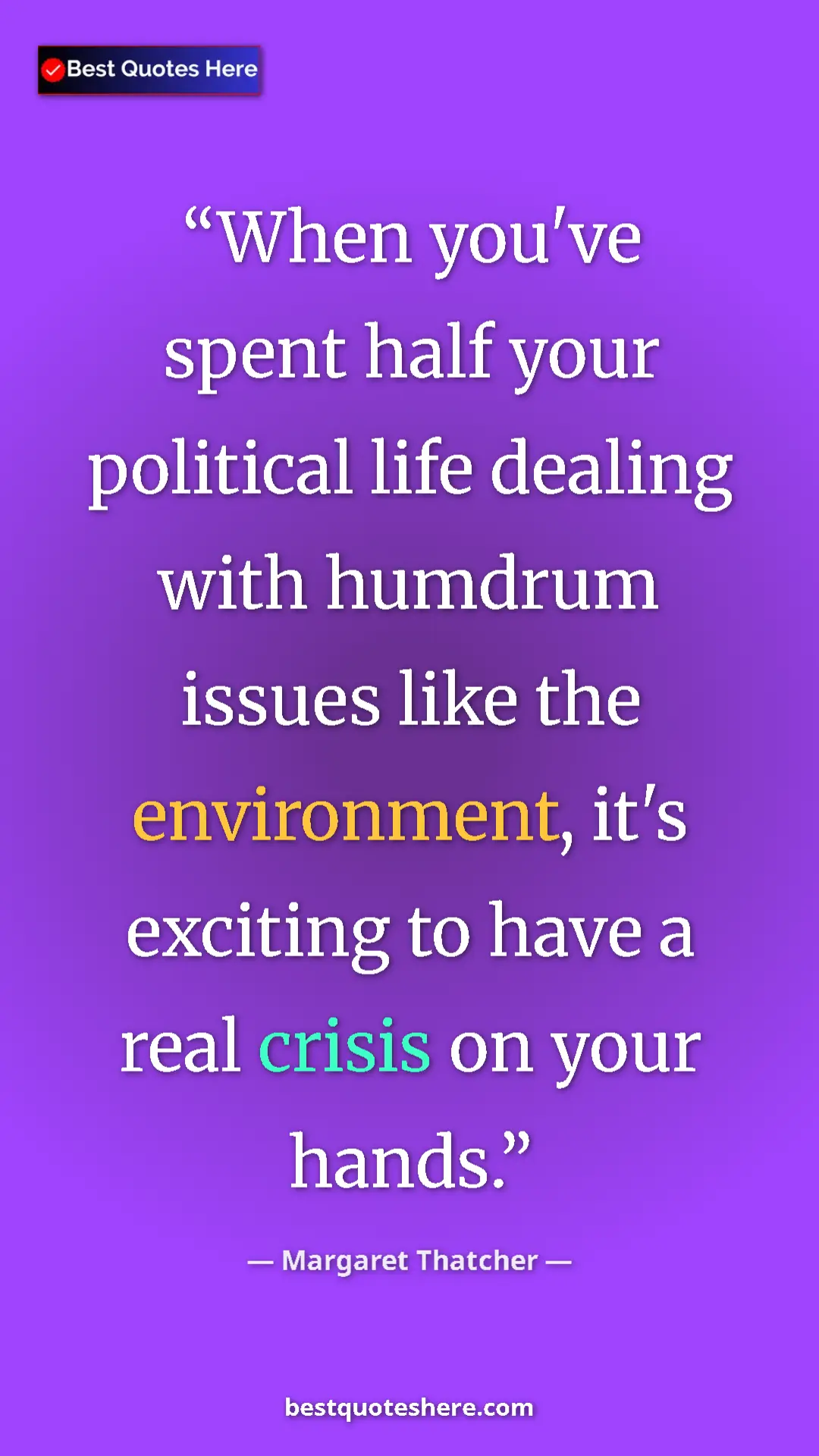 Pinterest quote poster by Margaret Thatcher: "When you've spent half your political life dealing with..."