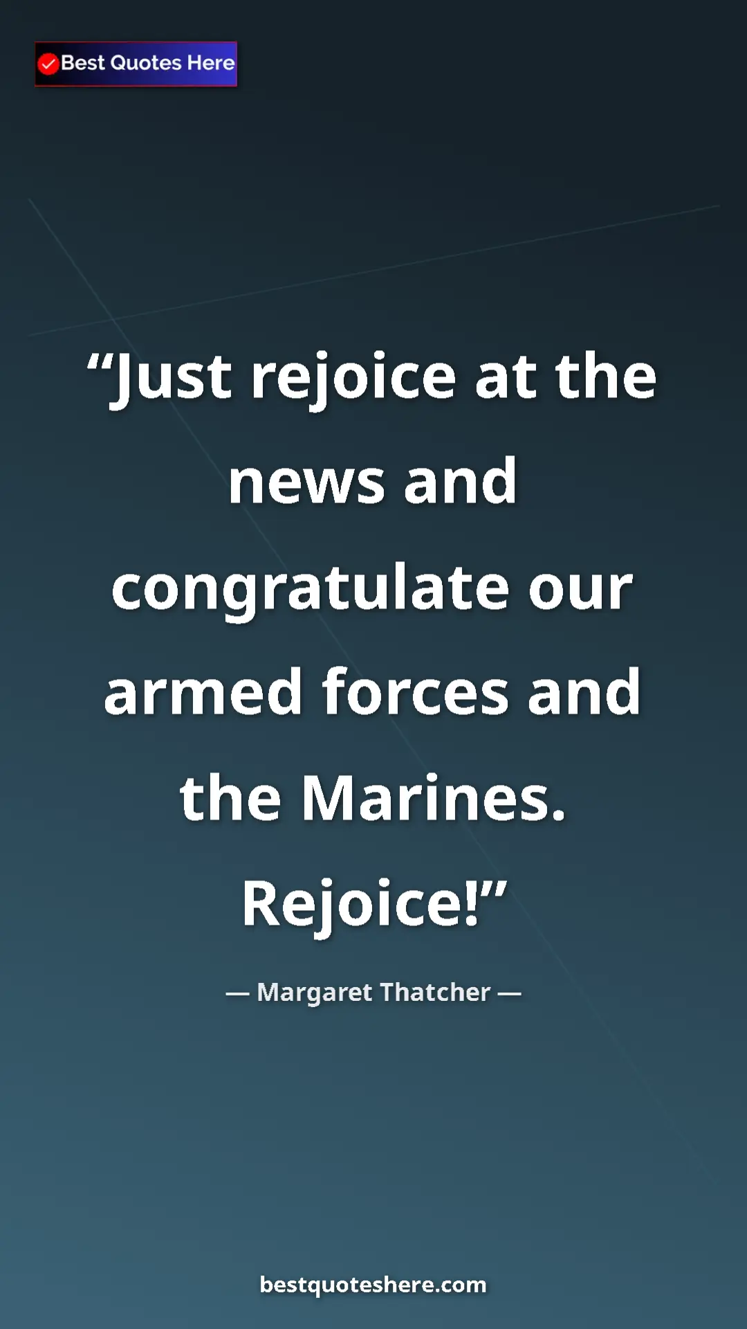Pinterest quote poster by Margaret Thatcher: "Just rejoice at the news and congratulate our armed forces..."
