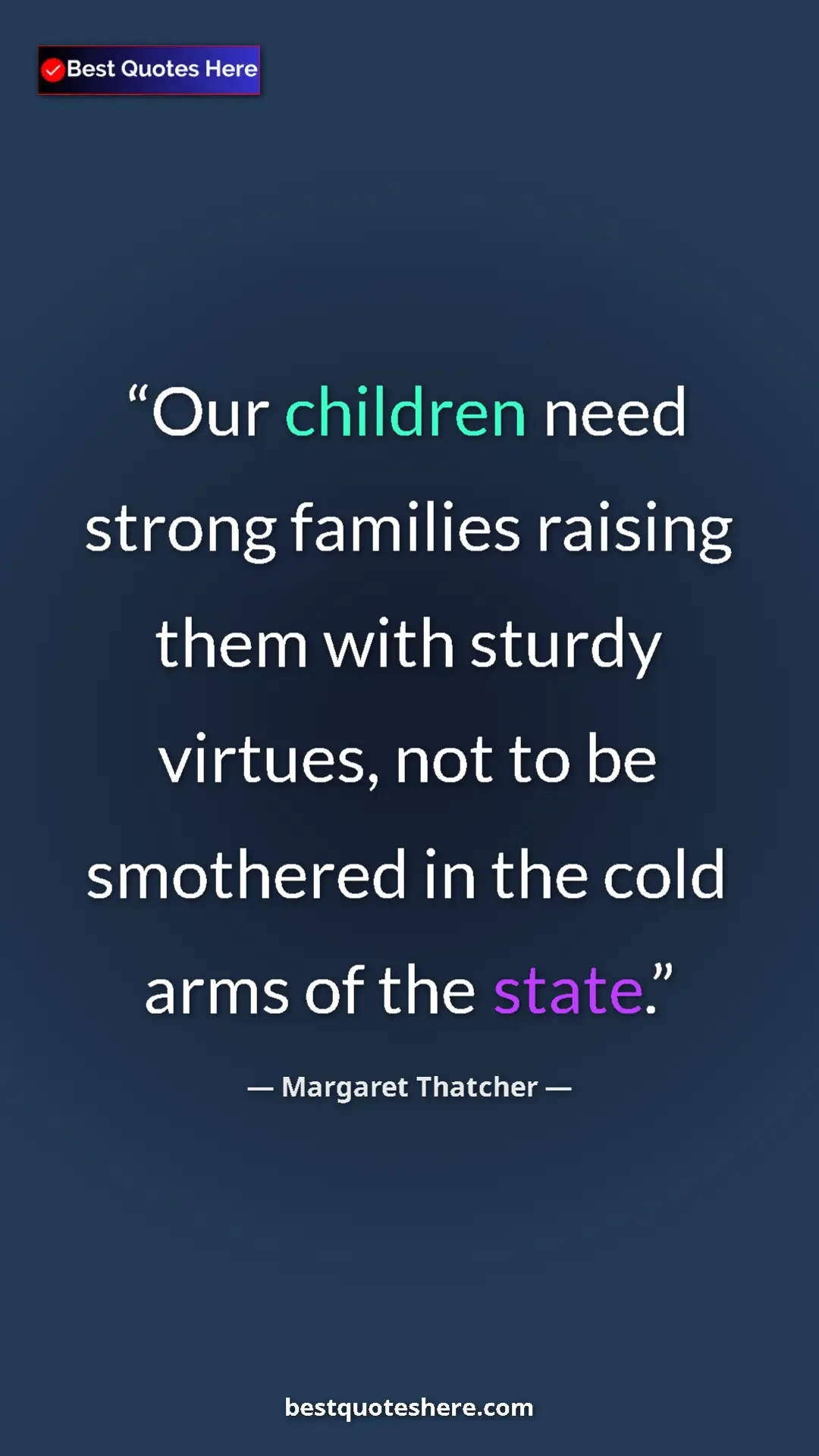 Pinterest quote poster by Margaret Thatcher: "Our children need strong families raising them with sturdy..."