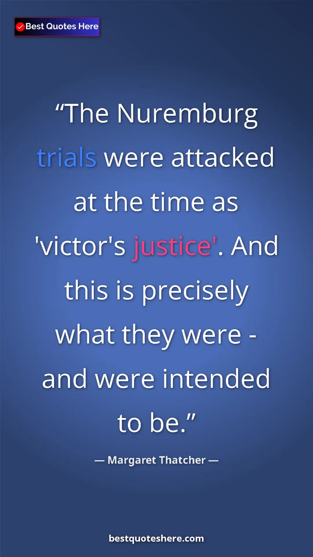 Pinterest quote poster by Margaret Thatcher: "The Nuremburg trials were attacked at the time as 'victor's..."