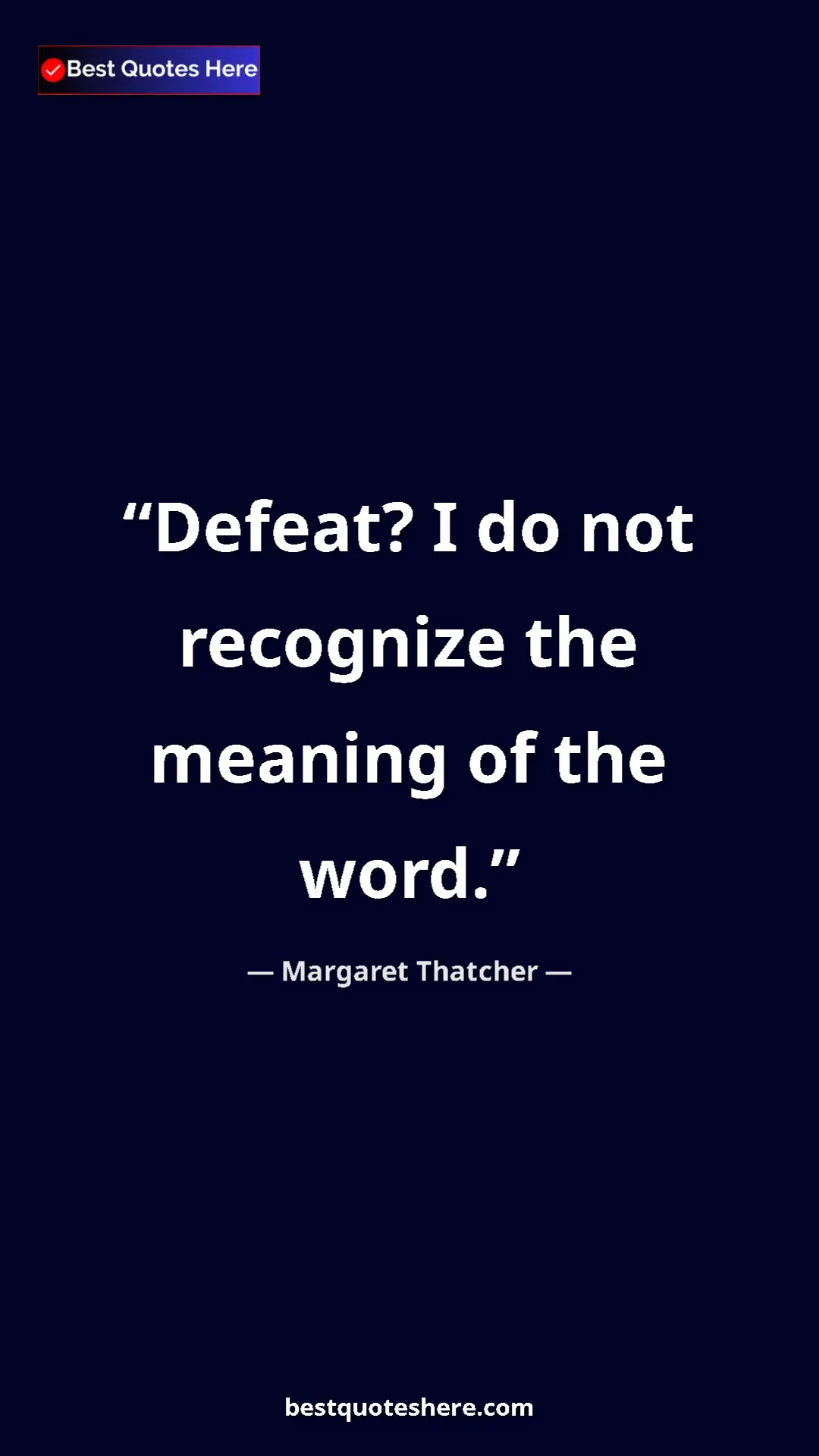 Pinterest quote poster by Margaret Thatcher: "Defeat? I do not recognize the meaning of the word."