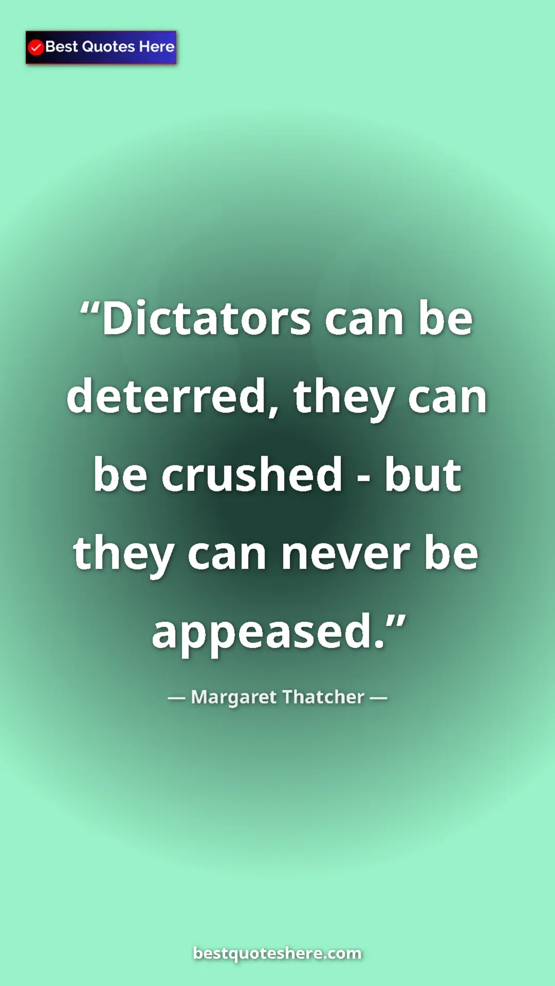 Pinterest quote poster by Margaret Thatcher: "Dictators can be deterred, they can be crushed - but they..."