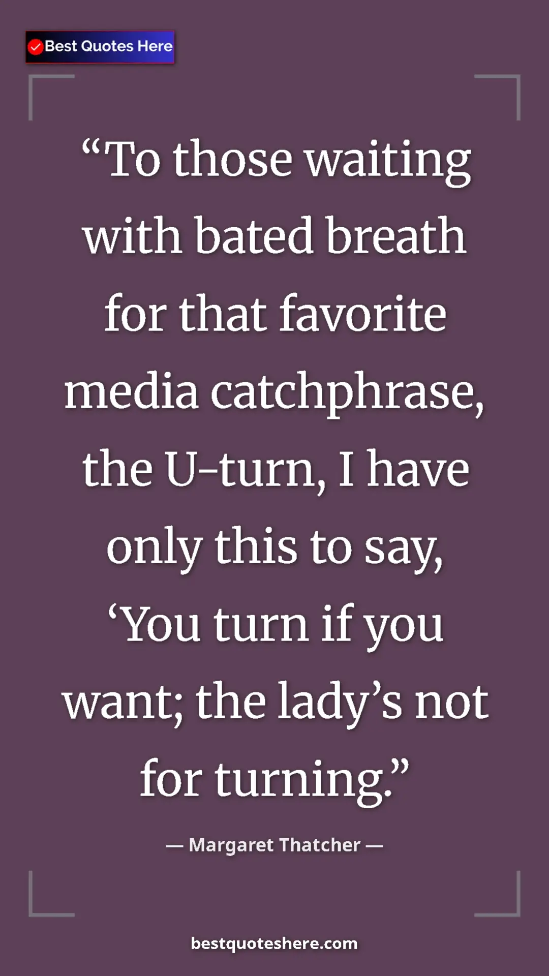 Margaret Thatcher Quote Card: "To those waiting with bated breath for that favorite media..." Pinterest quote poster by Margaret Thatcher: "To those waiting with bated breath for that favorite media..."