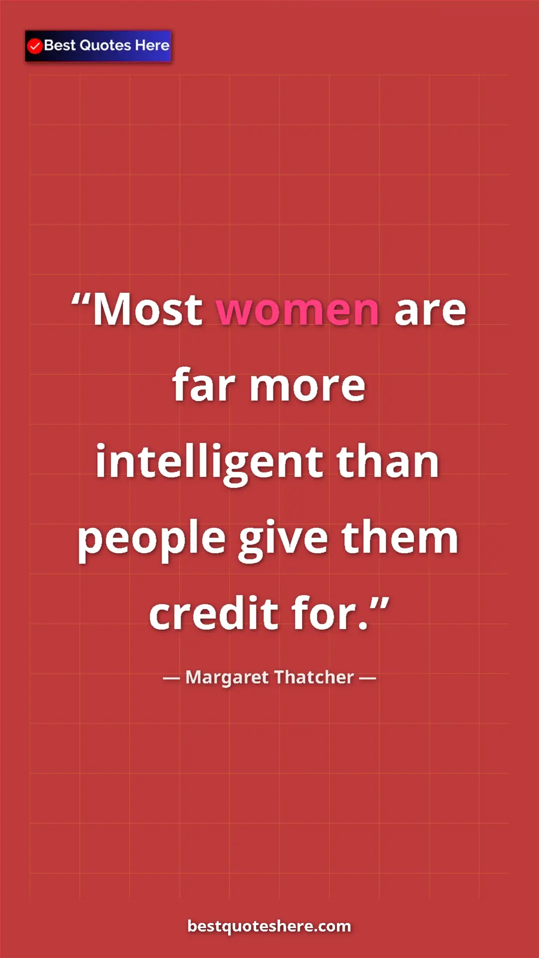 Pinterest quote poster by Margaret Thatcher: "Most women are far more intelligent than people give them..."