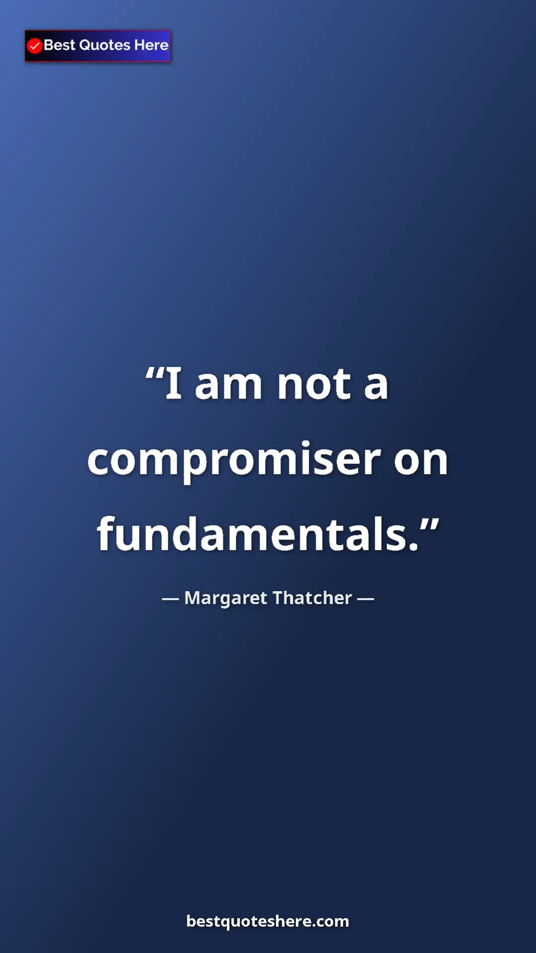 Pinterest quote poster by Margaret Thatcher: "I am not a compromiser on fundamentals."
